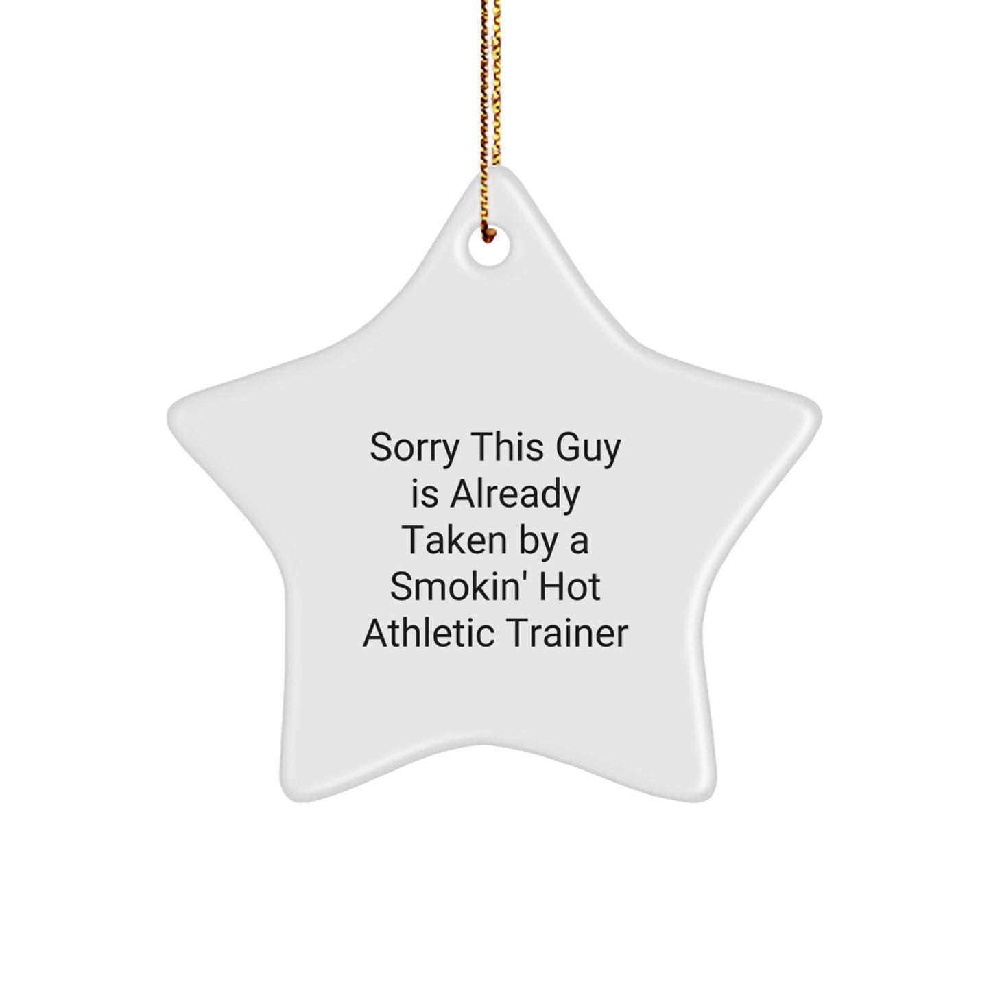 Athletic Trainer Gifts from Friends - Star Ornament for Christmas - 'Sorry This Guy Is Already Taken By A Smokin' Hot Athletic Trainer' Funny Quote - Image 1