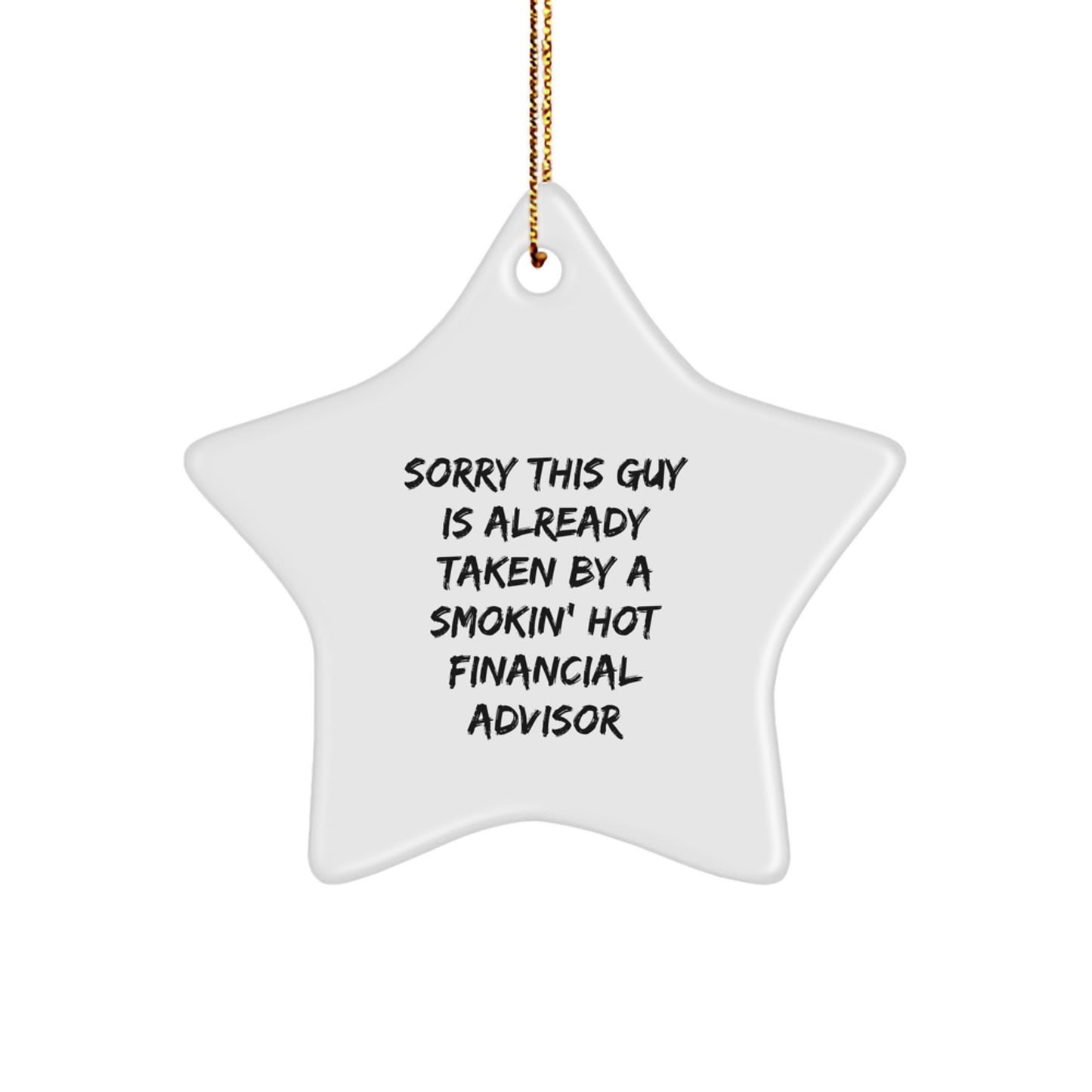 Funny Financial Advisor Gifts: Star Ornament with 'Sorry This Guy Is Already Taken' Quote, Ideal Gifts from Men to Financial Advisor Friends for Christmas - Image 1