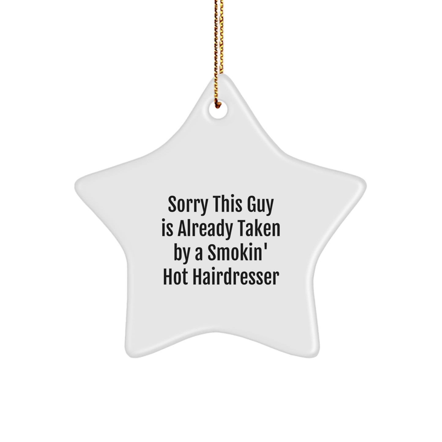 Funny Hairdresser Gifts, Star Ornament with 'Sorry This Guy Is Already Taken By A Smokin\' Hot Hairdresser' Quote, Gifts from Men to Hairdresser Friends - Image 1