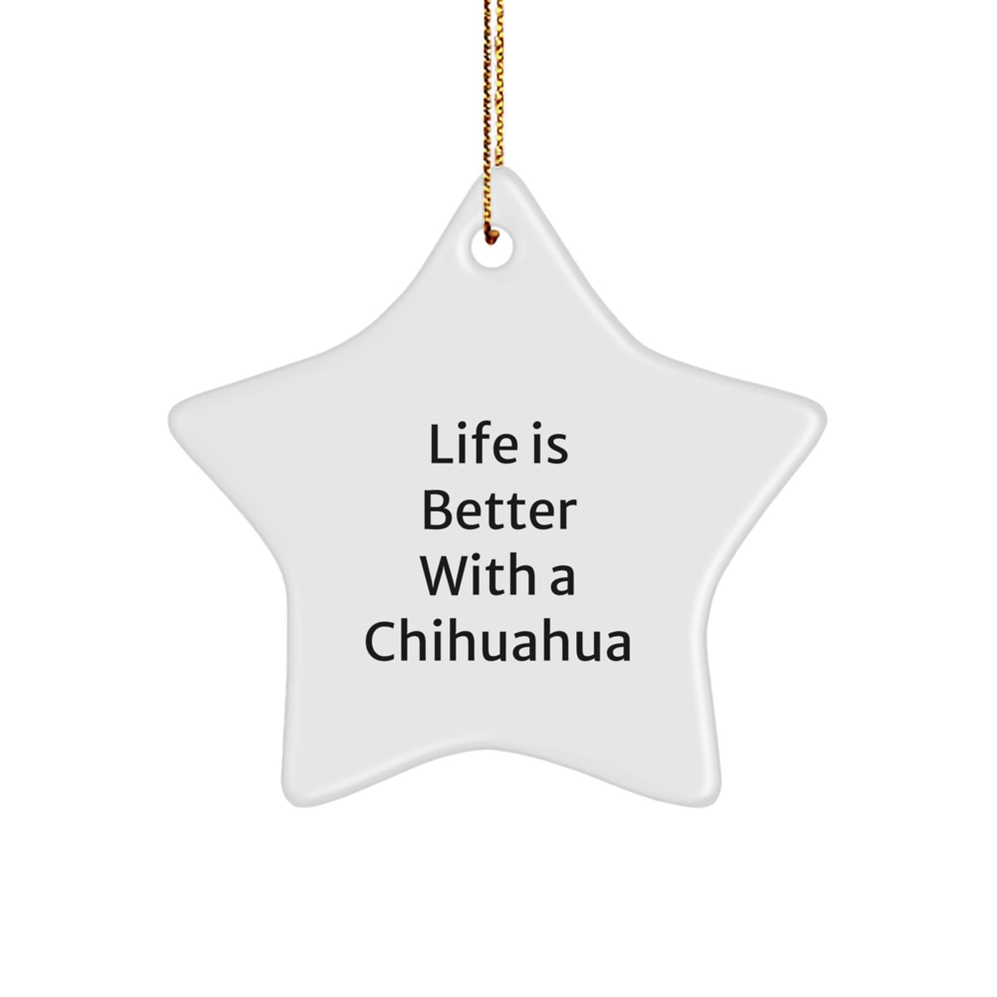 'Funny' Chihuahua Dog Gifts from Friends, 'Life Is Better With A Chihuahua' Star Ornament for Christmas Unique Gifts - Image 1