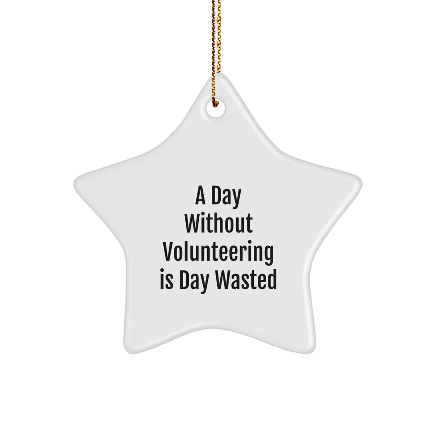 Volunteering Star Ornaments for a Day Without Volunteering Is Day Wasted, Funny Gifts from Friends and Family for Christmas - Image 1