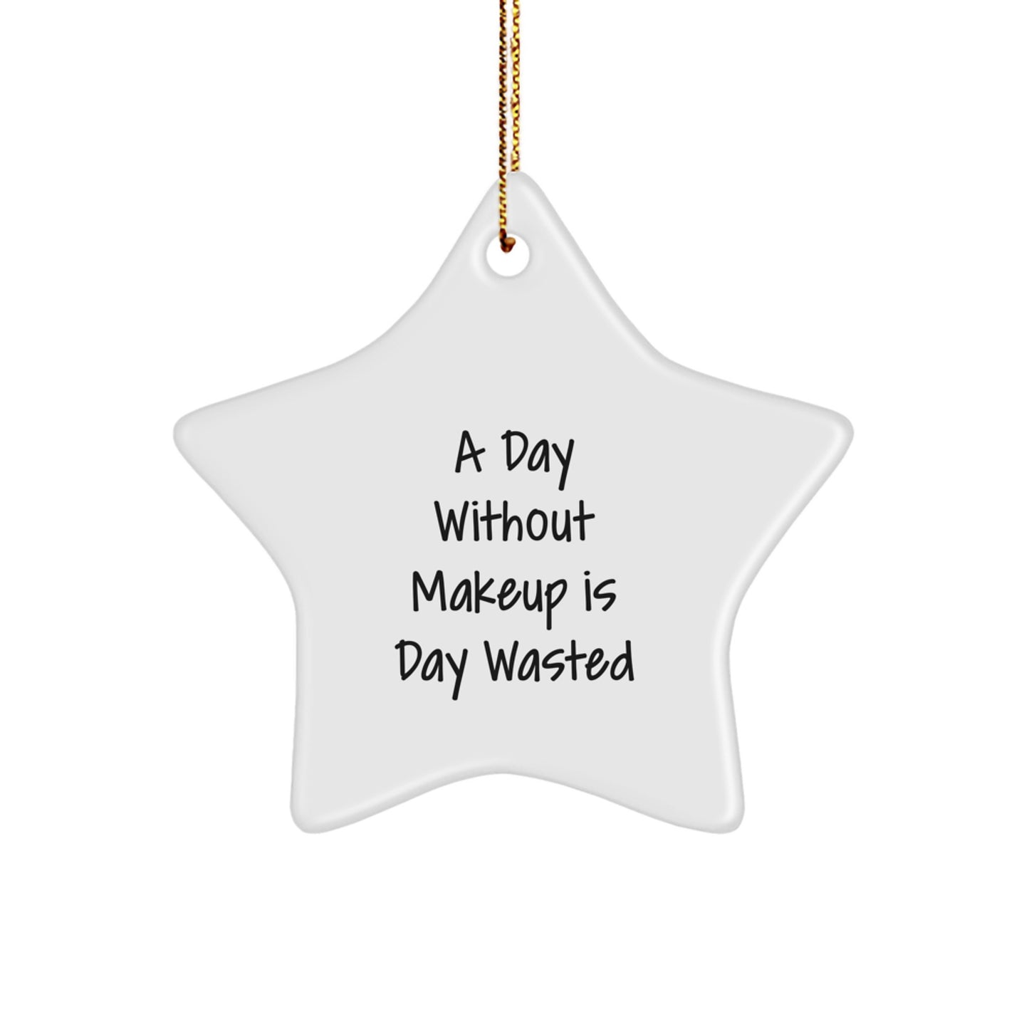 Makeup Gifts from Friends, Women, and Family - A Day Without Makeup Is Day Wasted, Star Ornament, White, 3.25'' Tall, Christmas Unique - Image 1