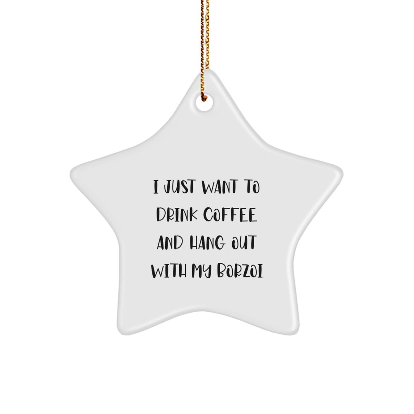 Funny Borzoi Dog Lover Gifts - I Just Want To Drink Coffee And Hang Out With My Borzoi, Star Ornament for Christmas, Gifts from Friends for Borzoi Dog Owners - Image 1