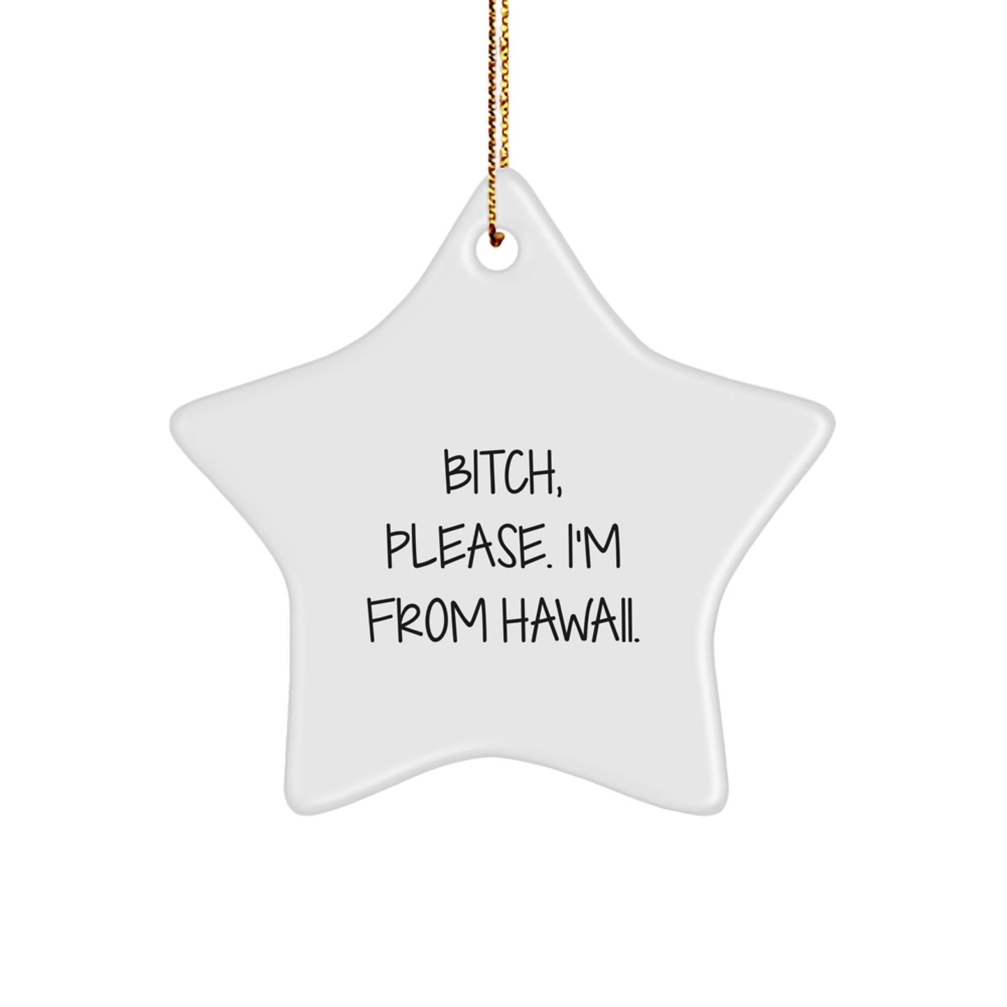 Hawaii Star Ornament, Funny Quote Gifts from Friends, B-tch Please I'm From Hawaii, Christmas Unique Presents for Family, 3.25" Tall, MDF, High-Gloss Finish, Sublimation Print - Image 1