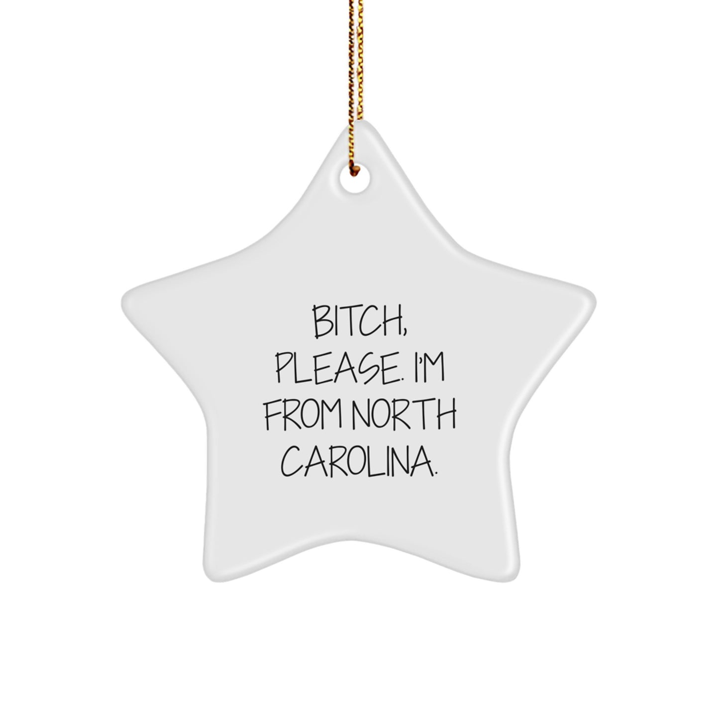B-tch, Please. I'm From North Carolina. - Fun North Carolina Gifts from Men to Friends - Star Ornament for Christmas - Image 1