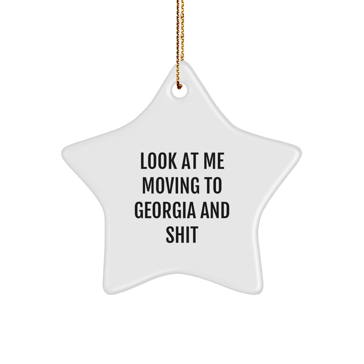 Funny Georgia Star Ornament Gifts for Friends from Georgia, 'Look At Me Moving To Georgia And Shit' Christmas Decoration - Image 1