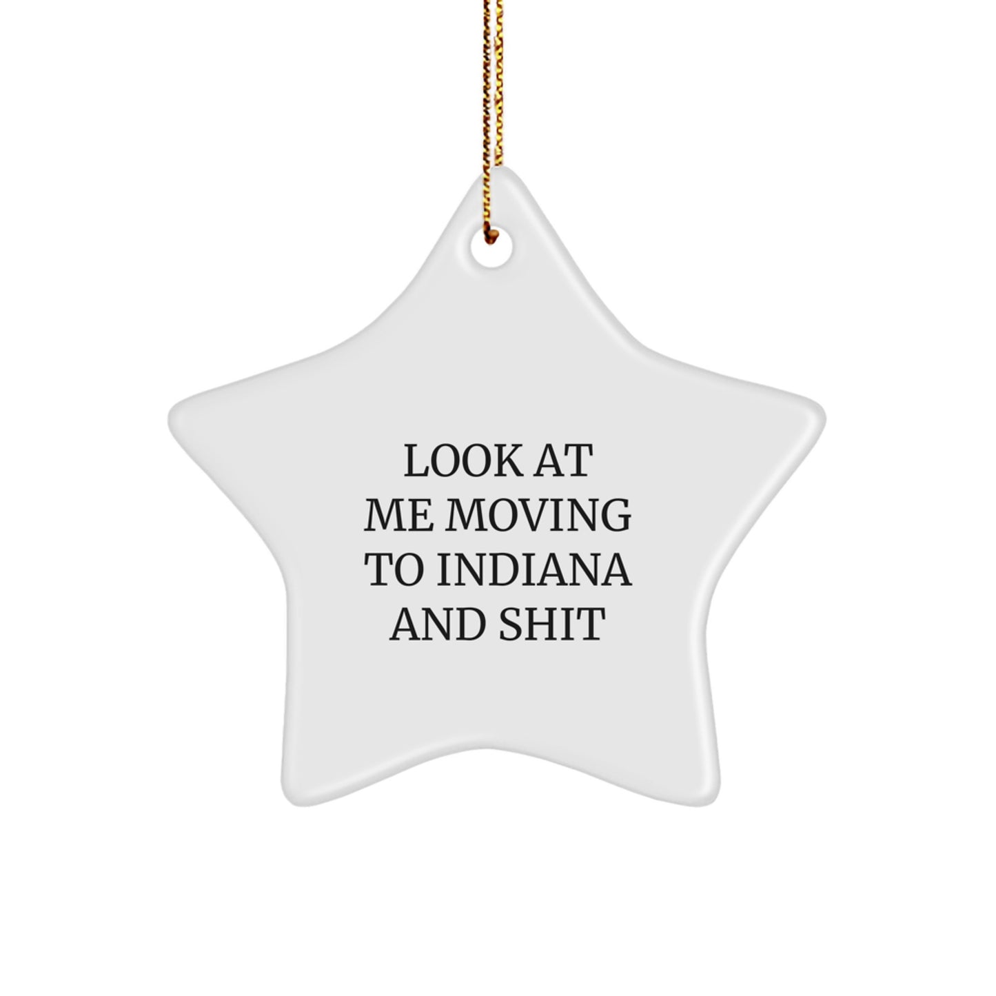 Funny Indiana Star Ornament, Gifts from Friends to Indiana, 'Look At Me Moving To Indiana And Shit' Quote, Christmas Unique Gifts for Indiana - Image 1
