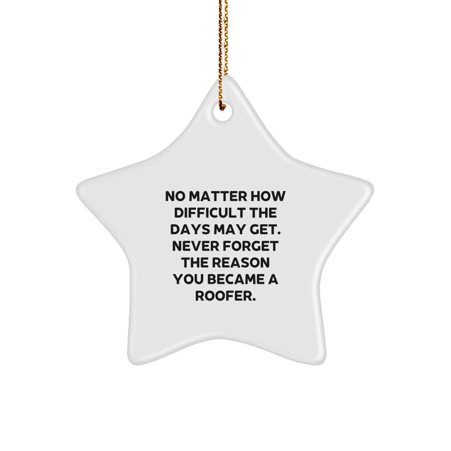 Roofer Gifts from Friends to Men, No Matter How Difficult The Days May Get. Inspirational Star Ornament for Christmas, Gifts for Roofer - Image 1