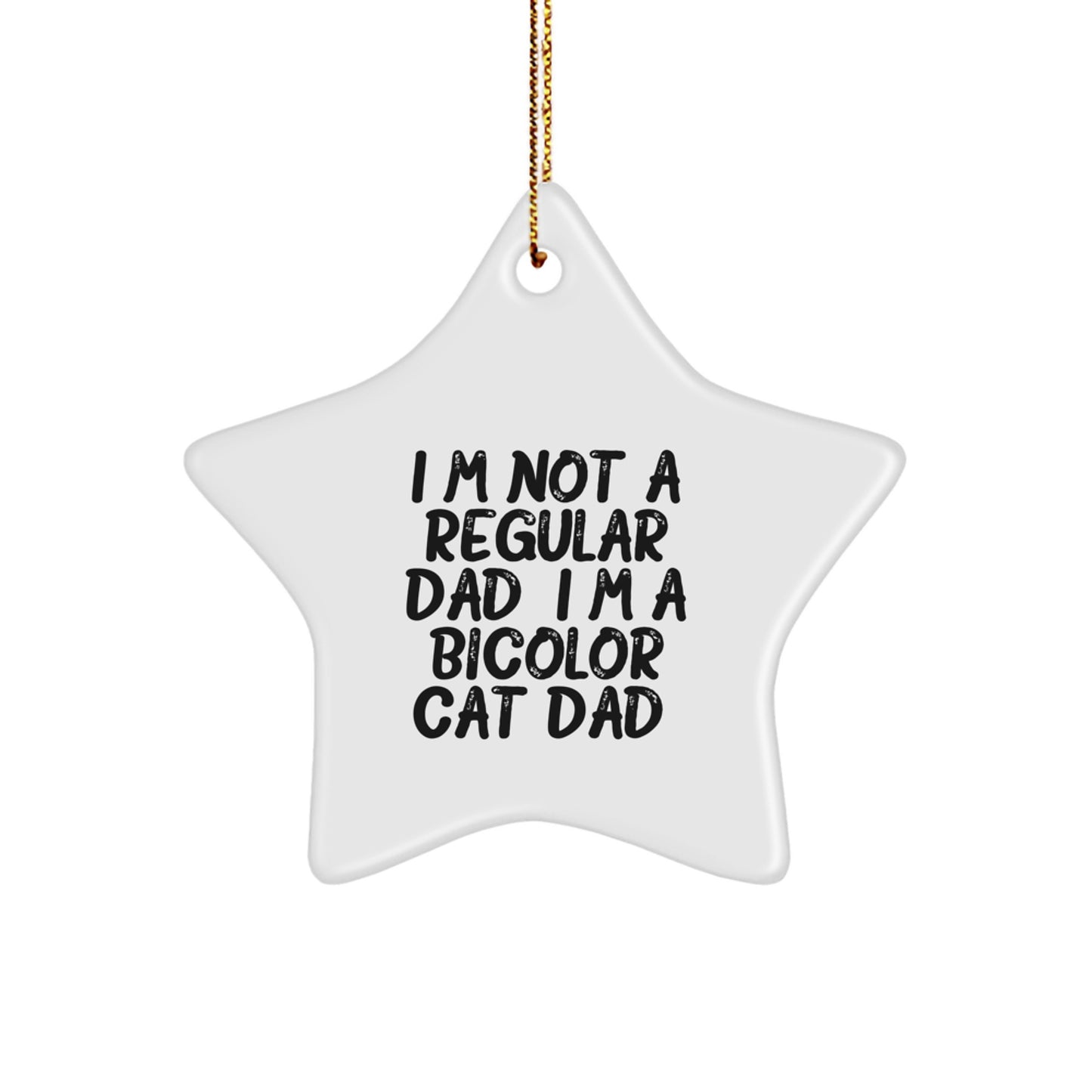 Funny Bicolor Cat Dad Gifts from Men to Family - Star Ornament for Christmas Tree, 'I'm Not A Regular Dad. I'm A Bicolor Cat Dad.' - Image 1