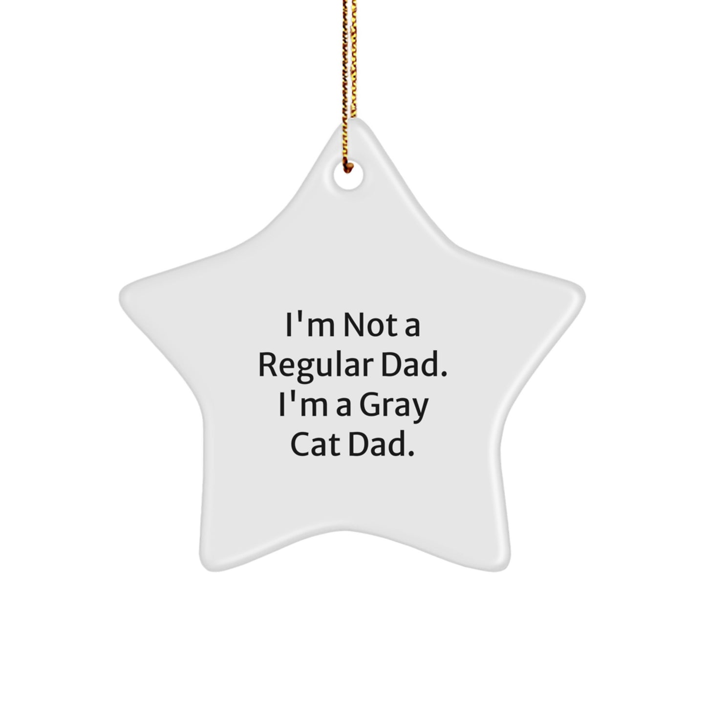 Funny Gray Cat Dad Gifts - I'm Not A Regular Dad. I'm A Gray Cat Dad. Star Ornament for Men, Women, Friends, and Family this Christmas - Image 1