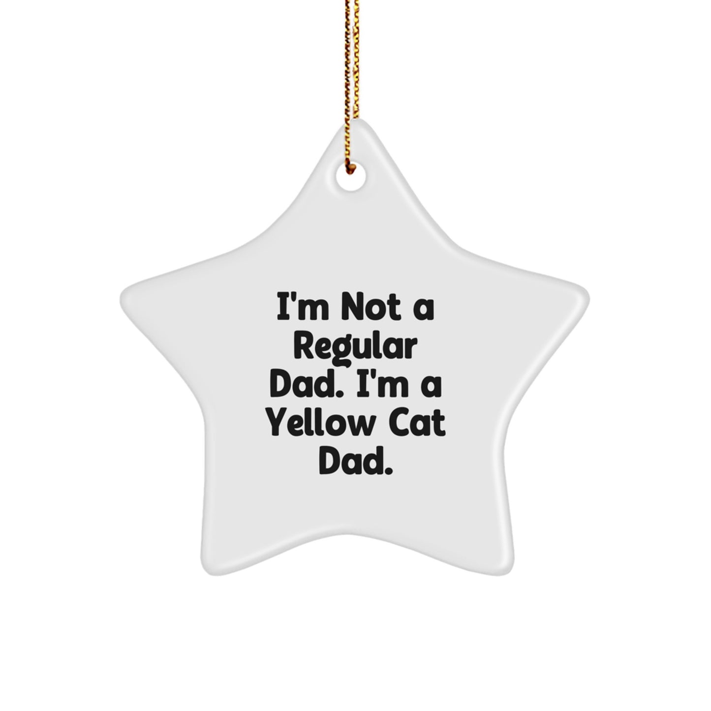 Yellow Cat Dad's Funny Gift, Star Ornament for Christmas, 'I'm Not A Regular Dad. I'm A Yellow Cat Dad.' from Friends Family - Image 1