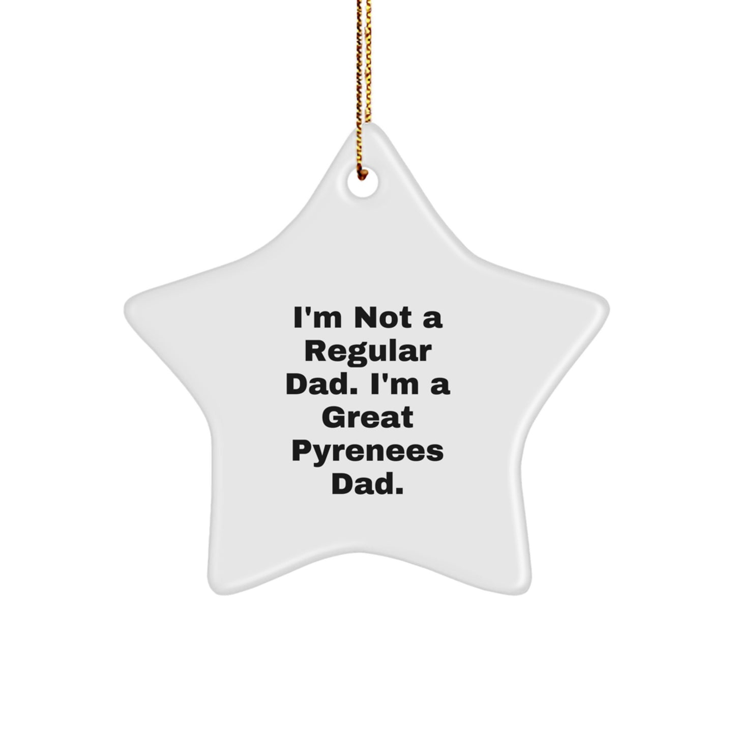 Funny Great Pyrenees Dog Gifts from Dad, 'I'm Not A Regular Dad. I'm A Great Pyrenees Dad.' Star Ornament for Christmas Unique Gifts for Great Pyrenees Dog Family - Image 1