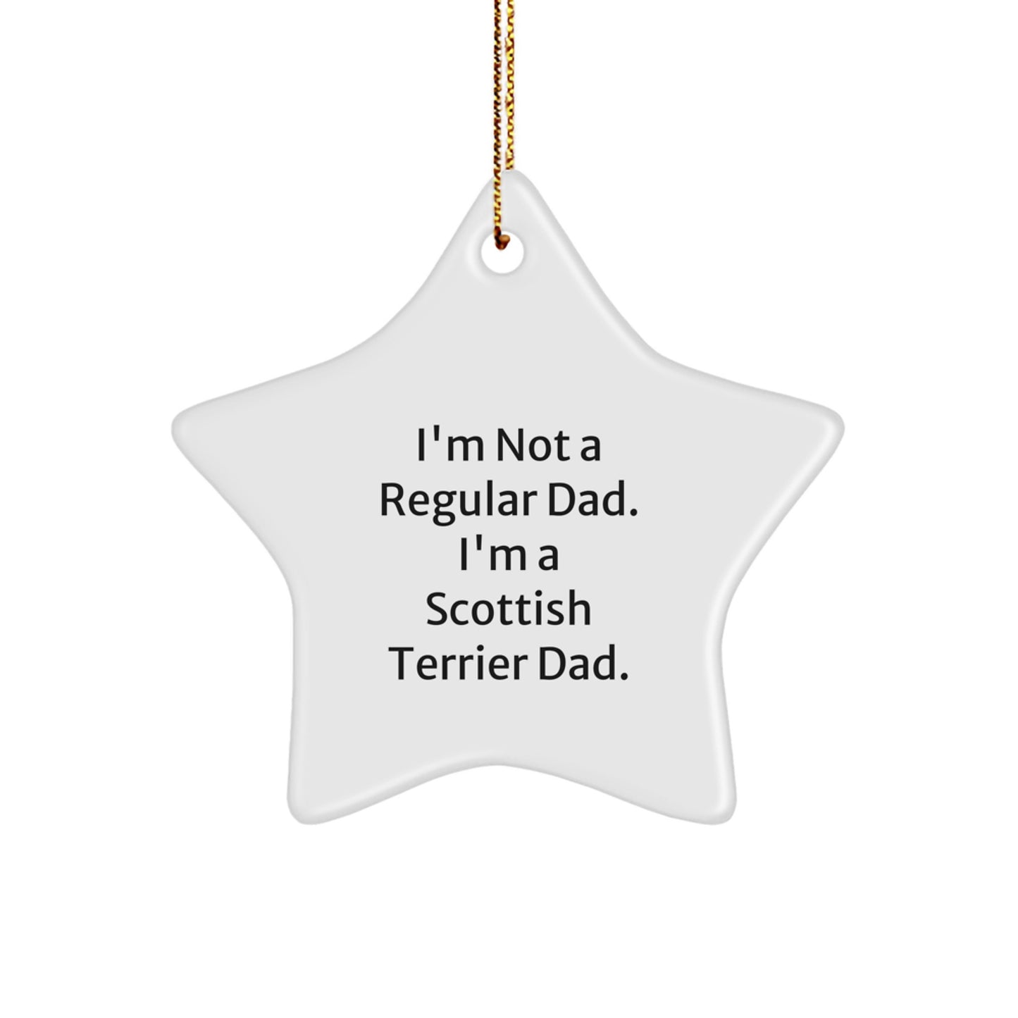 Funny Scottish Terrier Dad Gifts for Men, 'I'm Not A Regular Dad. I'm A Scottish Terrier Dad.' White Star Ornament, Gifts from Men to Family, Friends, or Coworkers for Christmas - Image 1