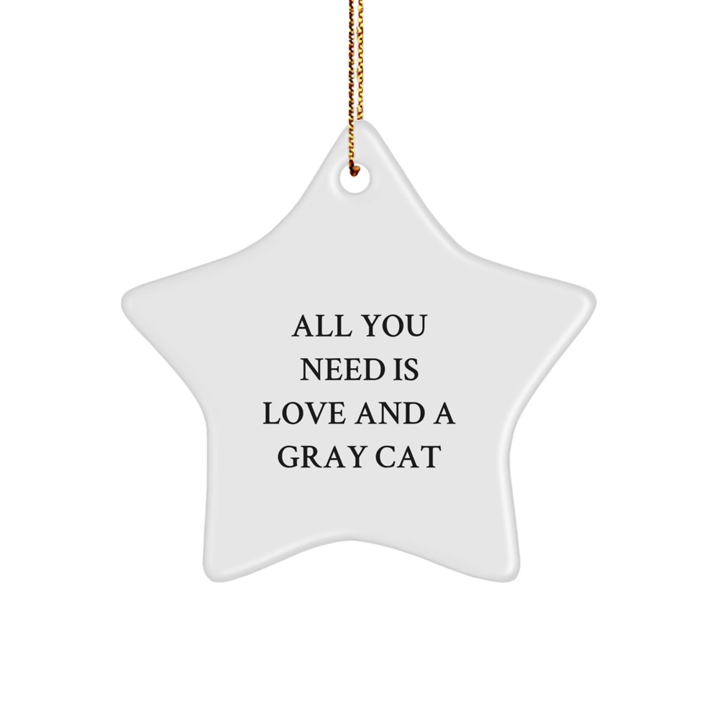 Funny Gray Cat Gifts from Friends - All You Need Is Love And A Gray Cat Christmas Star Ornament for Men Women Family - Image 1