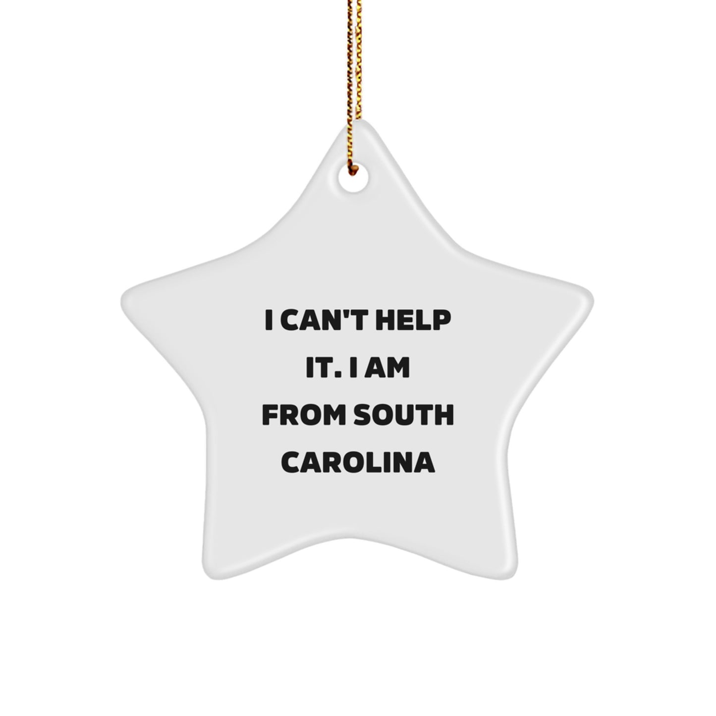 South Carolina Star Ornament Gifts from Men to Family, Funny Quote 'I Can't Help It. I Am From South Carolina', Unique Christmas Decoration - Image 1