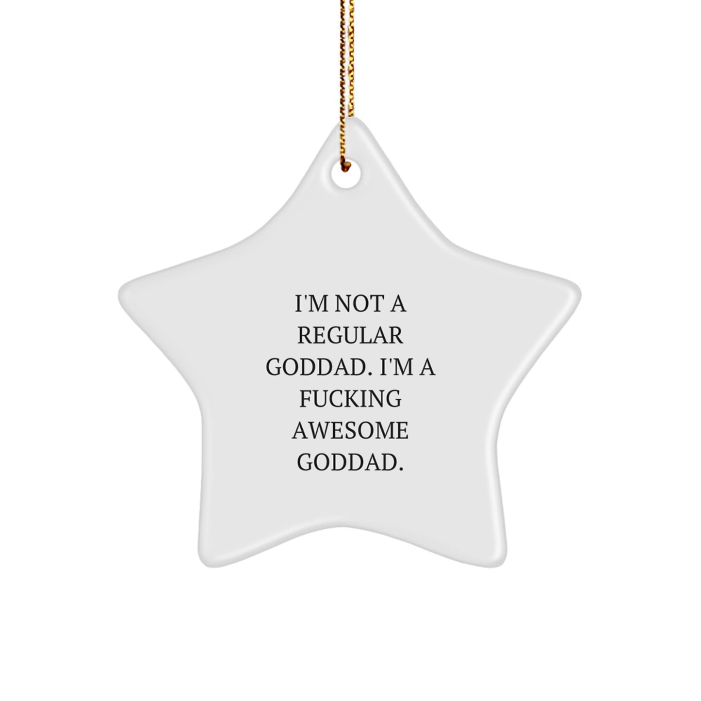 Funny Goddad Gifts - 'I'm Not A Regular Goddad. I'm A F--king Awesome Goddad.' Star Ornament for Men, Gifts from Dad to Goddad, Christmas Unique Gifts - Image 1
