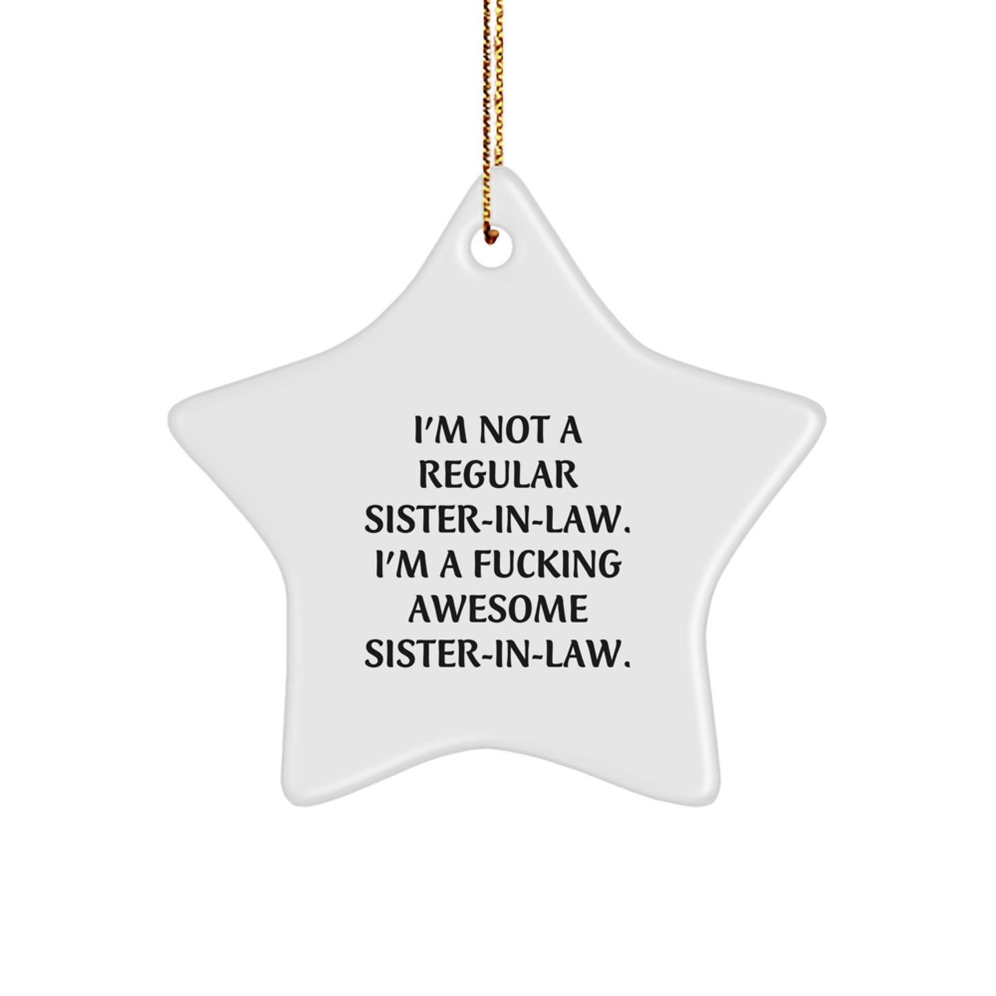 Funny Sister-in-law Gifts from Men, Women, and Friends - 'I'm Not A Regular Sister-in-law. I'm A F--king Awesome Sister-in-law.' Star Ornament for Sister-in-law, Christmas Unique Gifts - Image 1