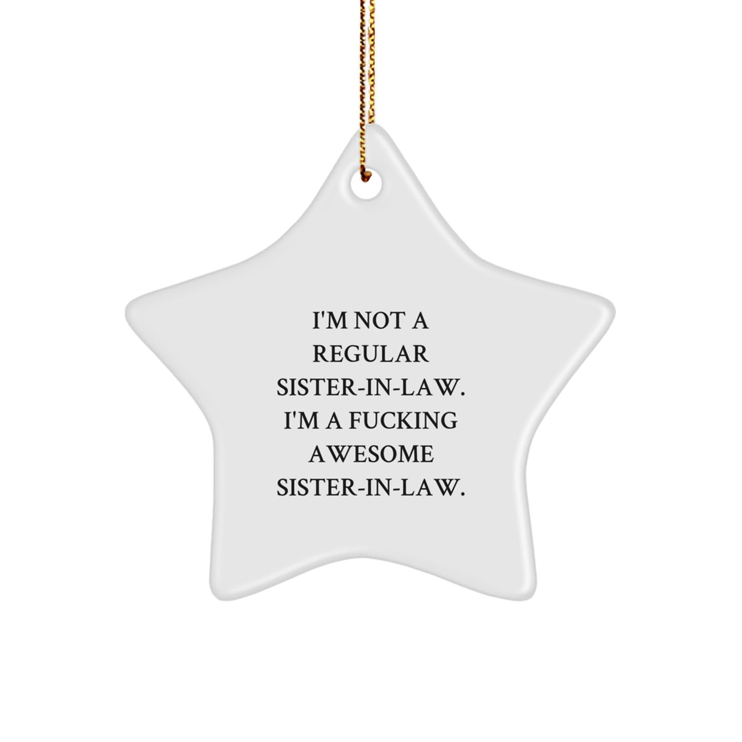 Funny Sister-in-law Gifts from Men - Christmas Star Ornament, 'I'm Not A Regular Sister-in-law. I'm A F--king Awesome Sister-in-law.' Quote, White, 3.25\ - Image 1