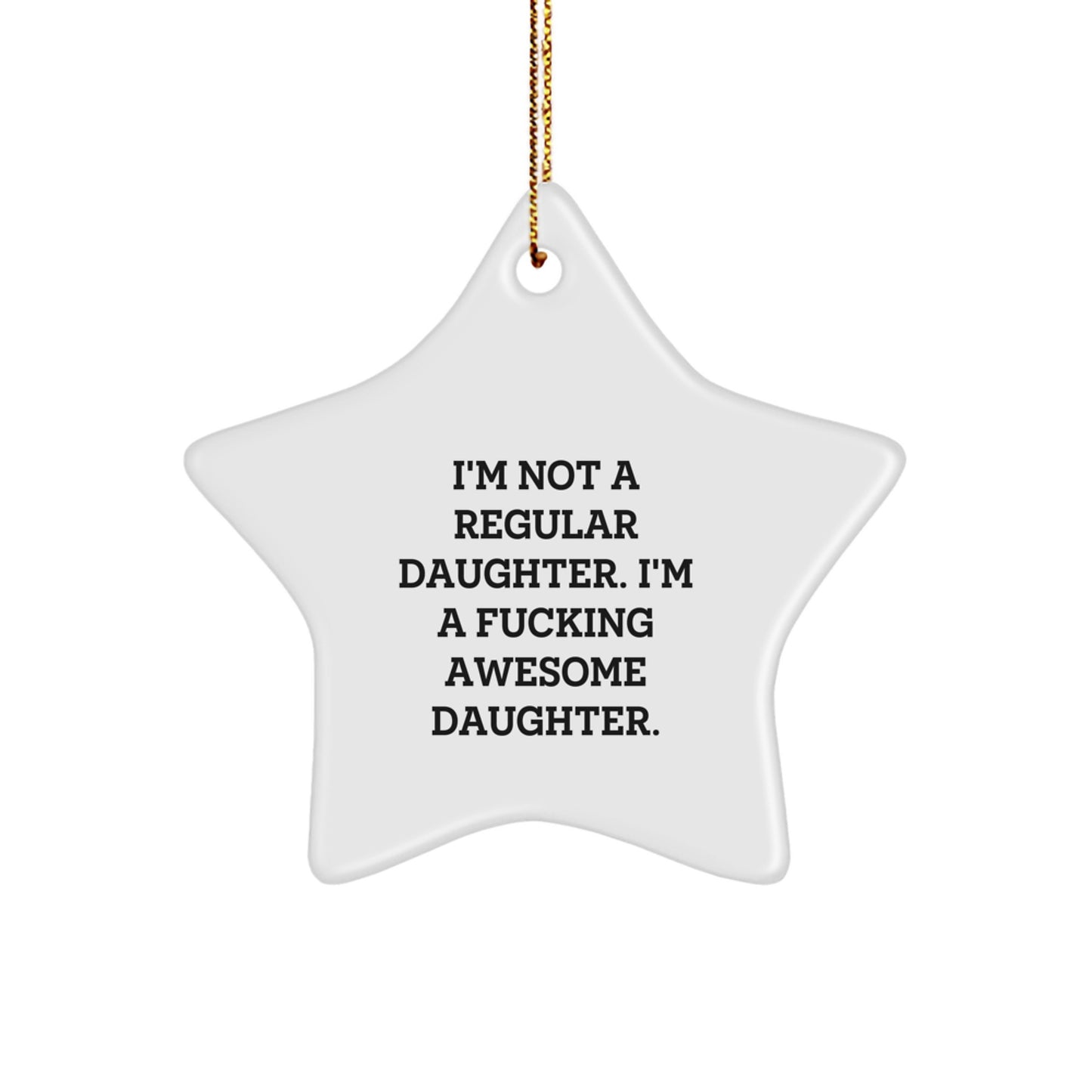 Funny Daughter Gifts for Her - I'm Not A Regular Daughter. I'm A F--king Awesome Daughter. Star Ornament, Gifts from Family to Daughter, Unique Christmas Unique Gifts - Image 1