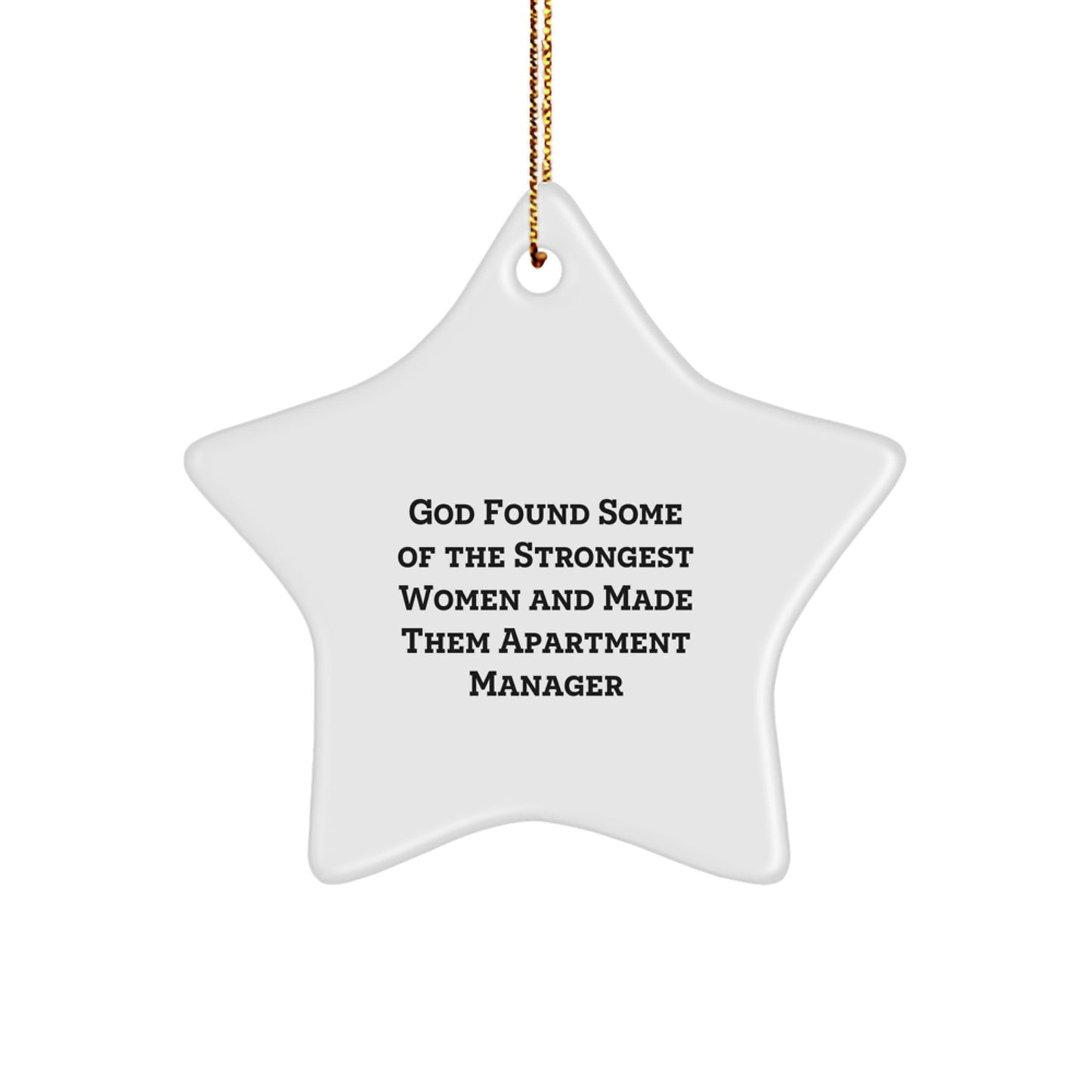 Funny Apartment Manager Gifts from Women to Women - Christmas Star Ornament 'God Found Some Of The Strongest Women And Made Them Apartment Manager' - Image 1