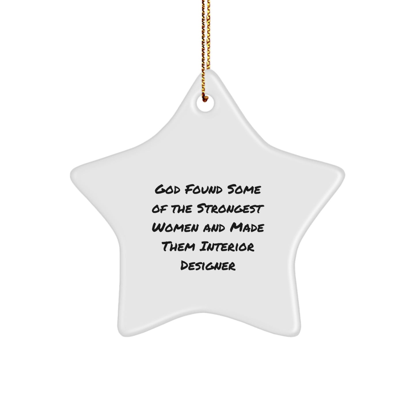 Funny Interior Designer Gifts from Men, Women, Friends, Coworkers, Family - God Found Some Of The Strongest Women And Made Them Interior Designer Star Ornament for Christmas - Image 1