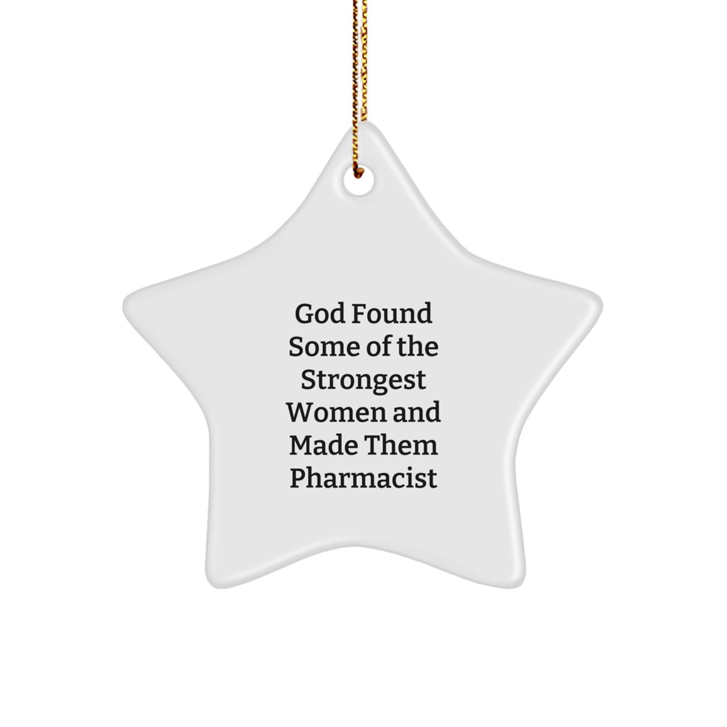 Funny Pharmacist Star Ornament Gifts from Women to Pharmacist Friends - 'God Found Some Of The Strongest Women And Made Them Pharmacist' Christmas Unique Gifts - Image 1