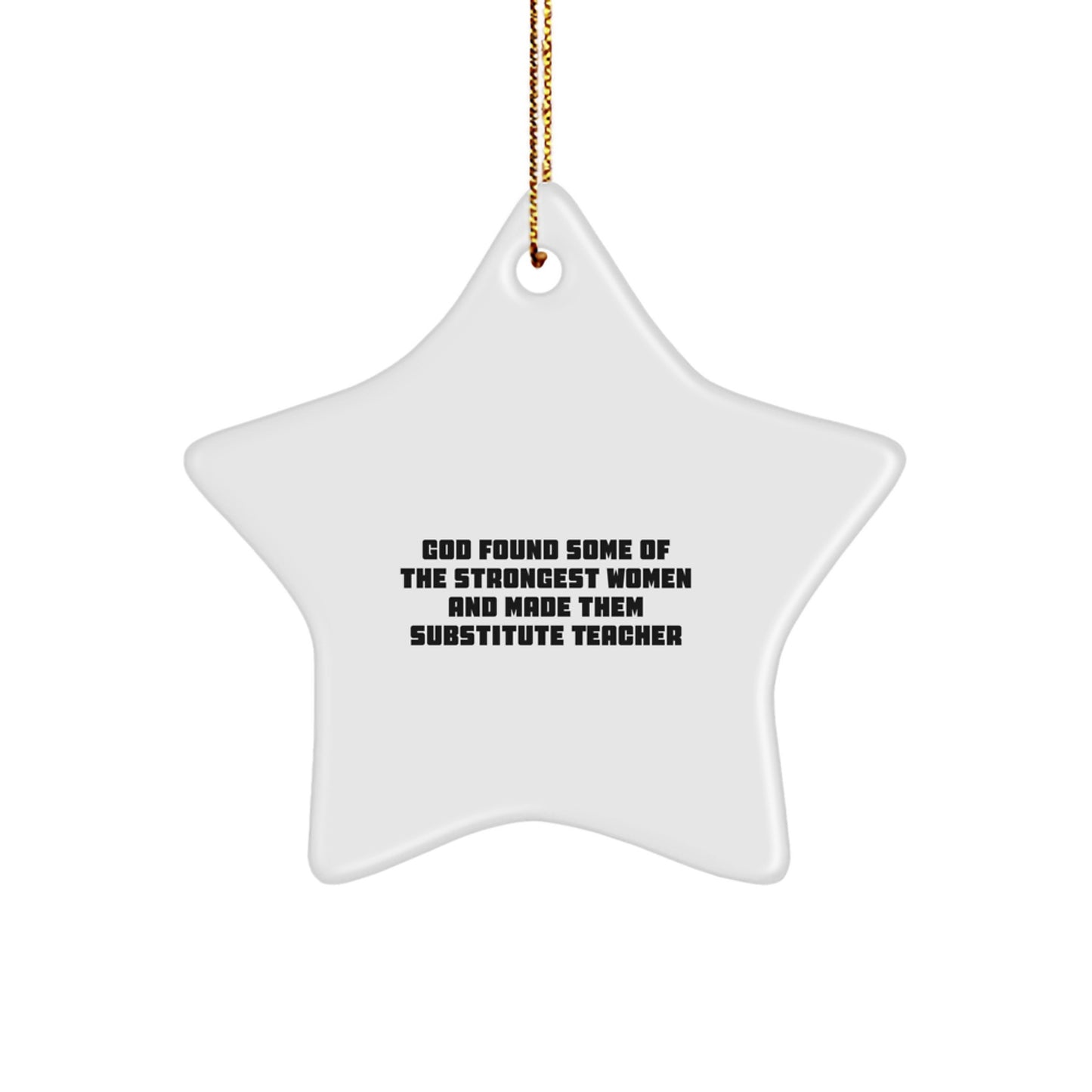 Funny Substitute Teacher Gifts from Friends, Star Ornament for Christmas, God Found Some Of The Strongest Women And Made Them Substitute Teacher - Image 1