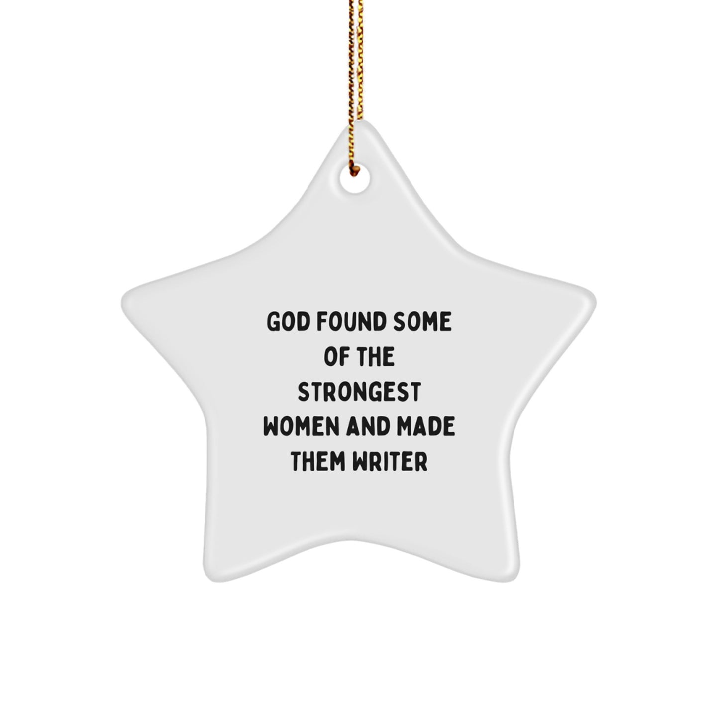 Funny Writer Gifts, Star Ornament for Women, 'God Found Some Of The Strongest Women And Made Them Writer' Quote, Christmas Unique Gifts from Men to Women - Image 1