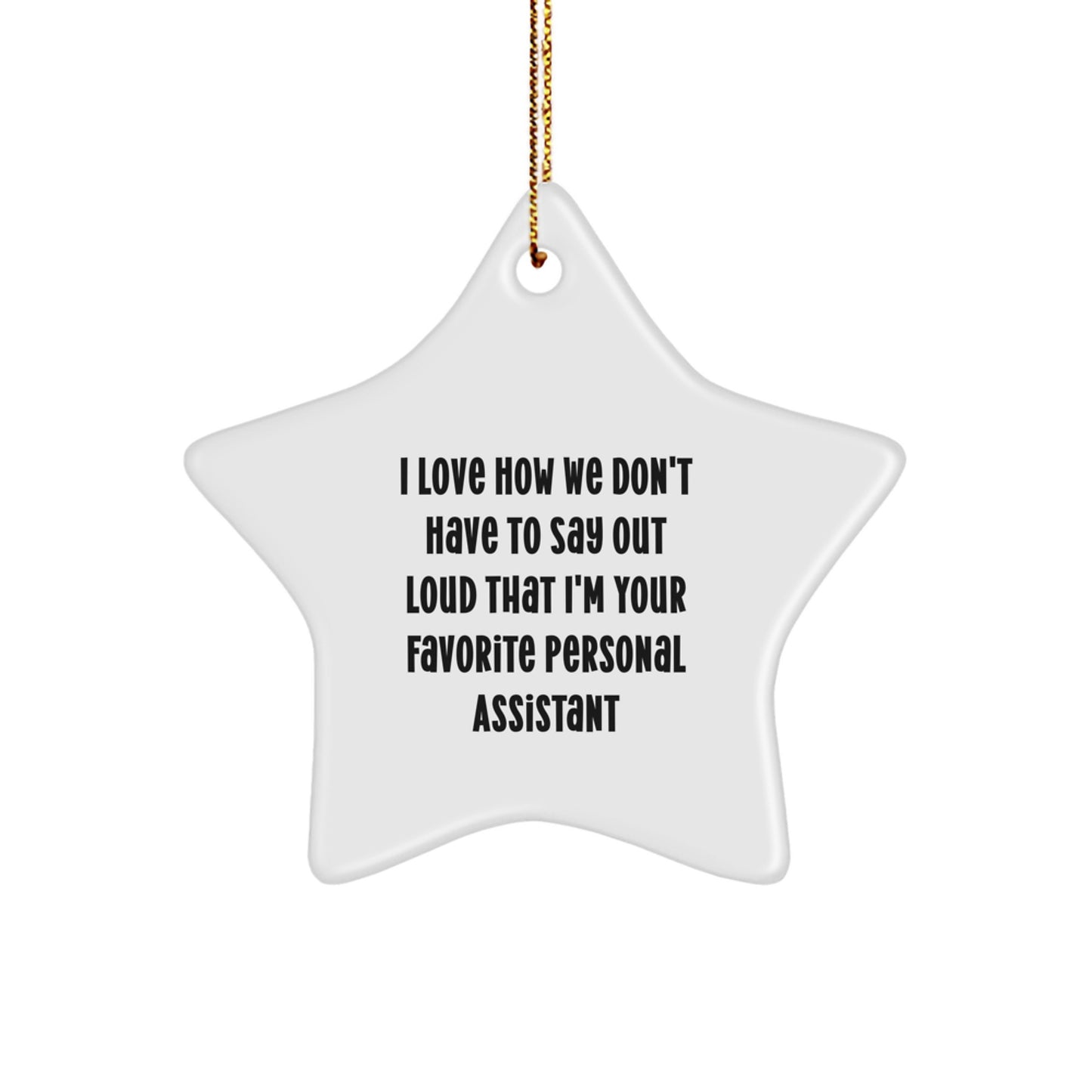 Funny Personal Assistant Gifts from Family - 'I Love How We Don't Have To Say Out Loud That I'm Your Favorite' Star Ornament for Christmas - Image 1