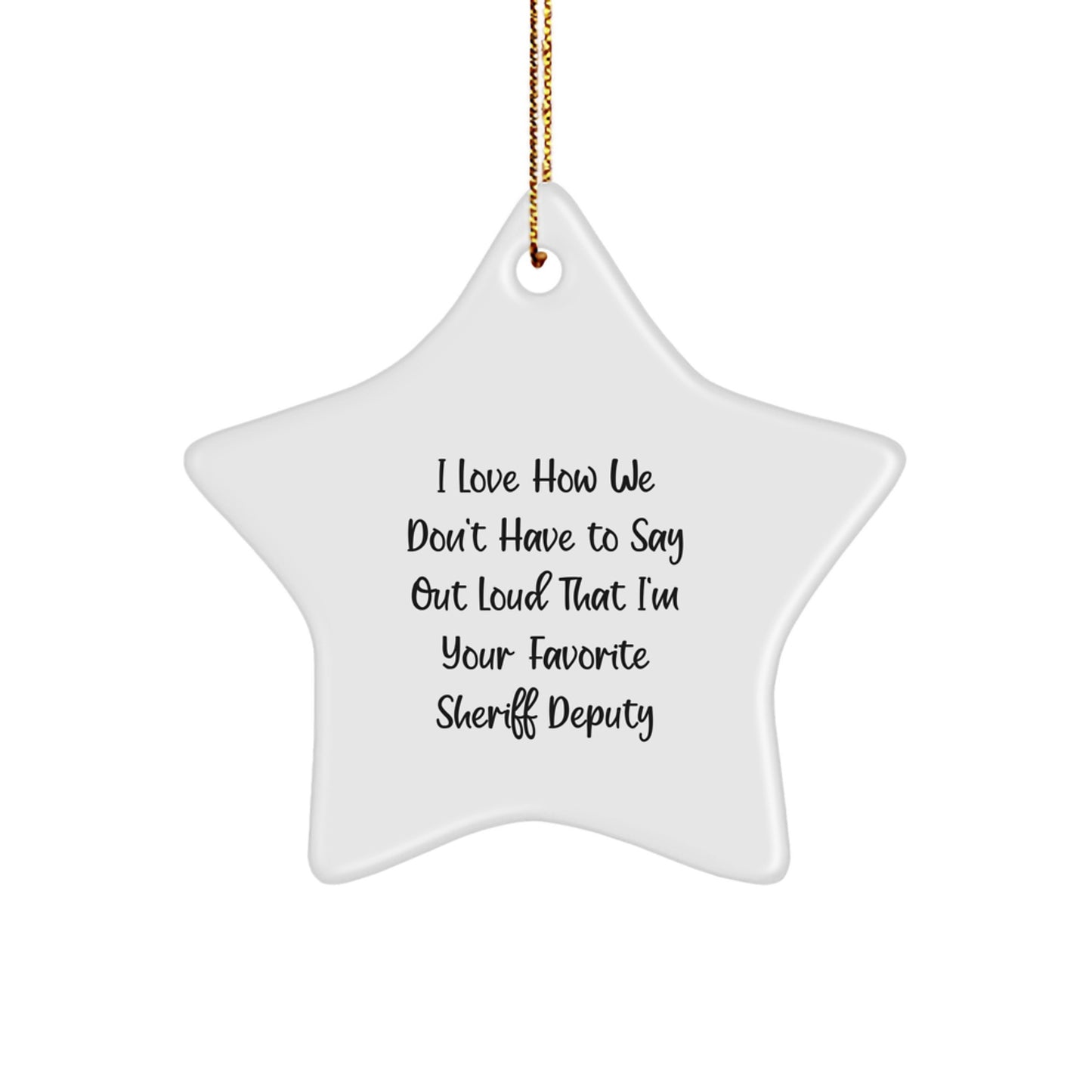Sheriff Deputy Star Ornament, Funny Gift from Friends, Gifts for Men, Women, or Sheriff Deputy Enthusiasts, I Love How We Don't Have to Say Out Loud, Christmas Unique Gifts - Image 1
