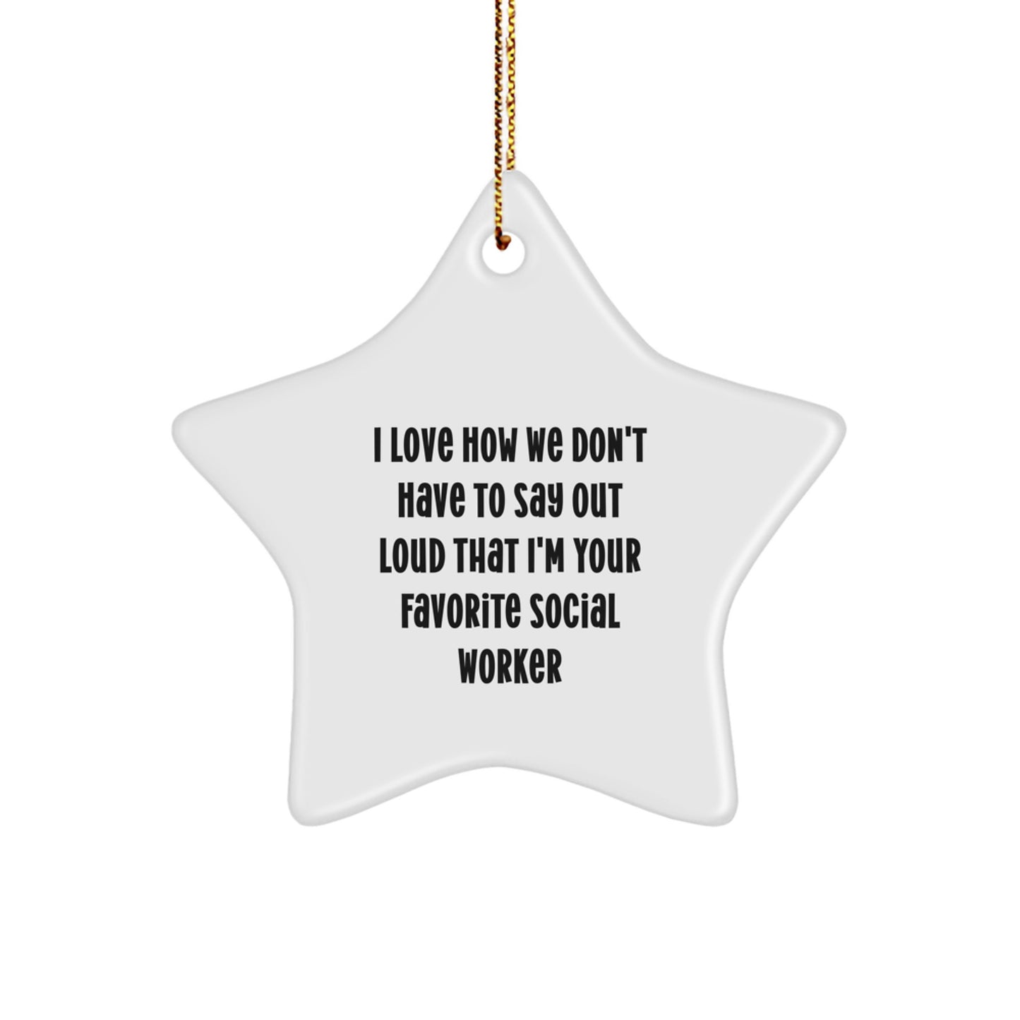 Funny Social Worker Gifts from Friends - I Love How We Don't Have To Say Out Loud That I'm Your Favorite Social Worker Star Ornament for Christmas - Image 1