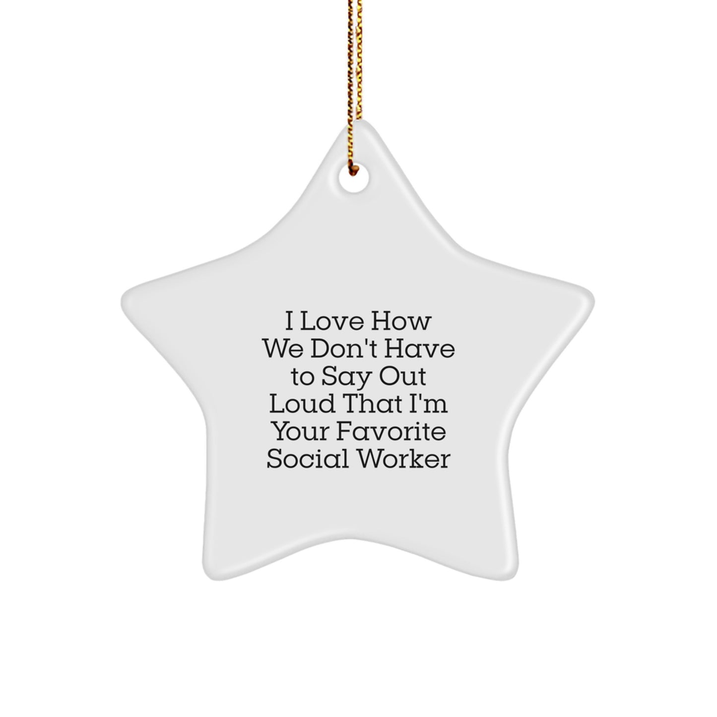 Funny Social Worker Gifts from Friends, 'I Love How We Don't Have To Say Out Loud That I'm Your Favorite Social Worker' Star Ornament, Christmas Unique Presents for Social Workers - Image 1