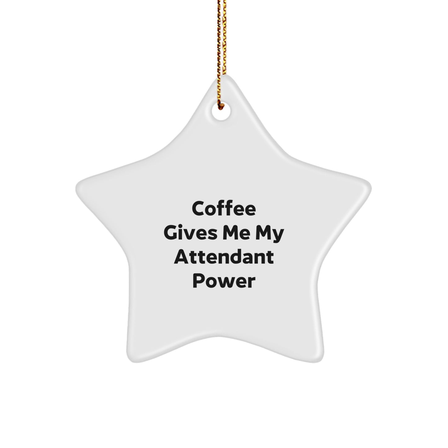 Funny Attendant Gifts from Friends - Coffee Gives Me My Attendant Power Inspirational Star Ornament for Christmas Unique Gifts - Image 1