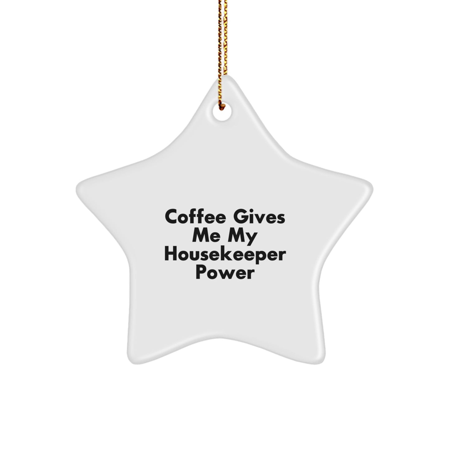 Funny Housekeeper Gifts from Friends - 'Coffee Gives Me My Housekeeper Power' Star Ornament for Christmas - Image 1