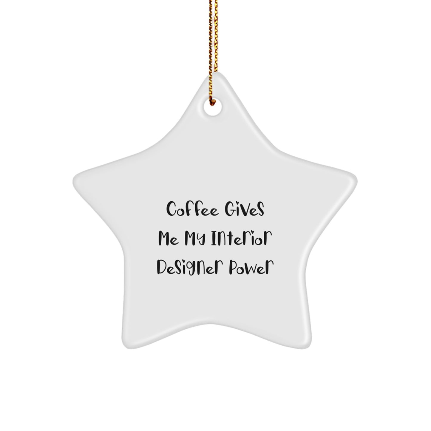 Interior Designer Gifts from Friends - Funny Star Ornament with 'Coffee Gives Me My Interior Designer Power' Quote, White, 3.25" tall, Perfect for Christmas - Image 1