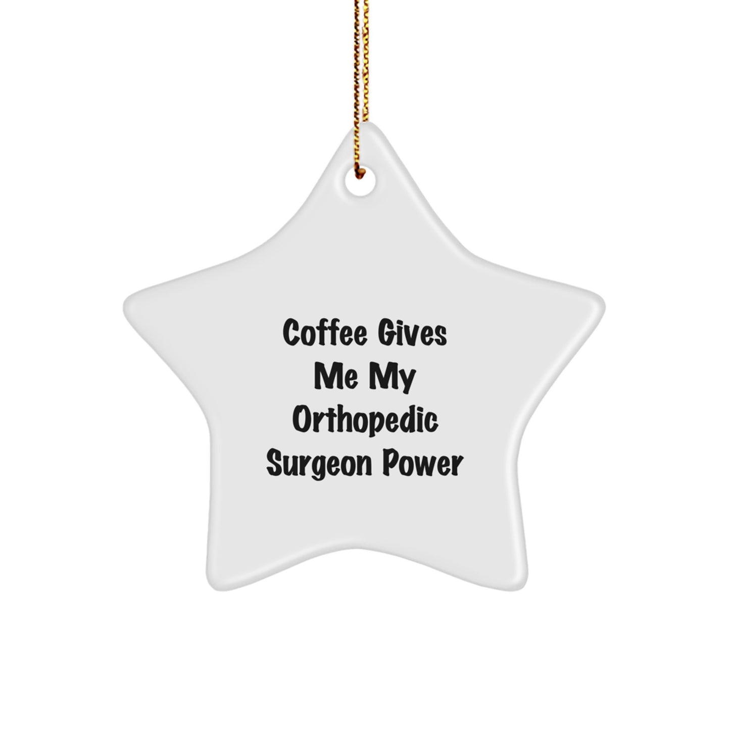 Orthopedic Surgeon Gifts from Friends, Funny Star Ornament with 'Coffee Gives Me My Orthopedic Surgeon Power' Quote, Christmas Unique Gifts for Orthopedic Surgeons - Image 1