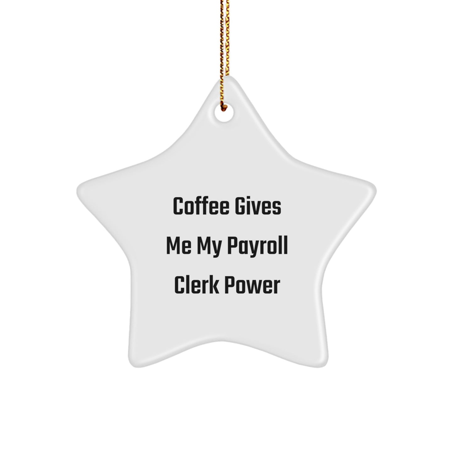 Funny Payroll Clerk Gifts for Christmas - 'Coffee Gives Me My Payroll Clerk Power' Star Ornament, Gifts from Coworkers, Gifts for Payroll Clerk - Image 1
