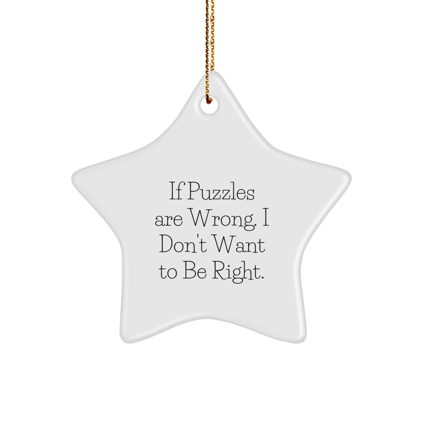 Funny Puzzles Gifts for Puzzles Enthusiasts, Star Ornament with Quote 'If Puzzles Are Wrong. I Don't Want To Be Right.' - Unique Christmas Unique Gifts from Friends to Family - Image 1