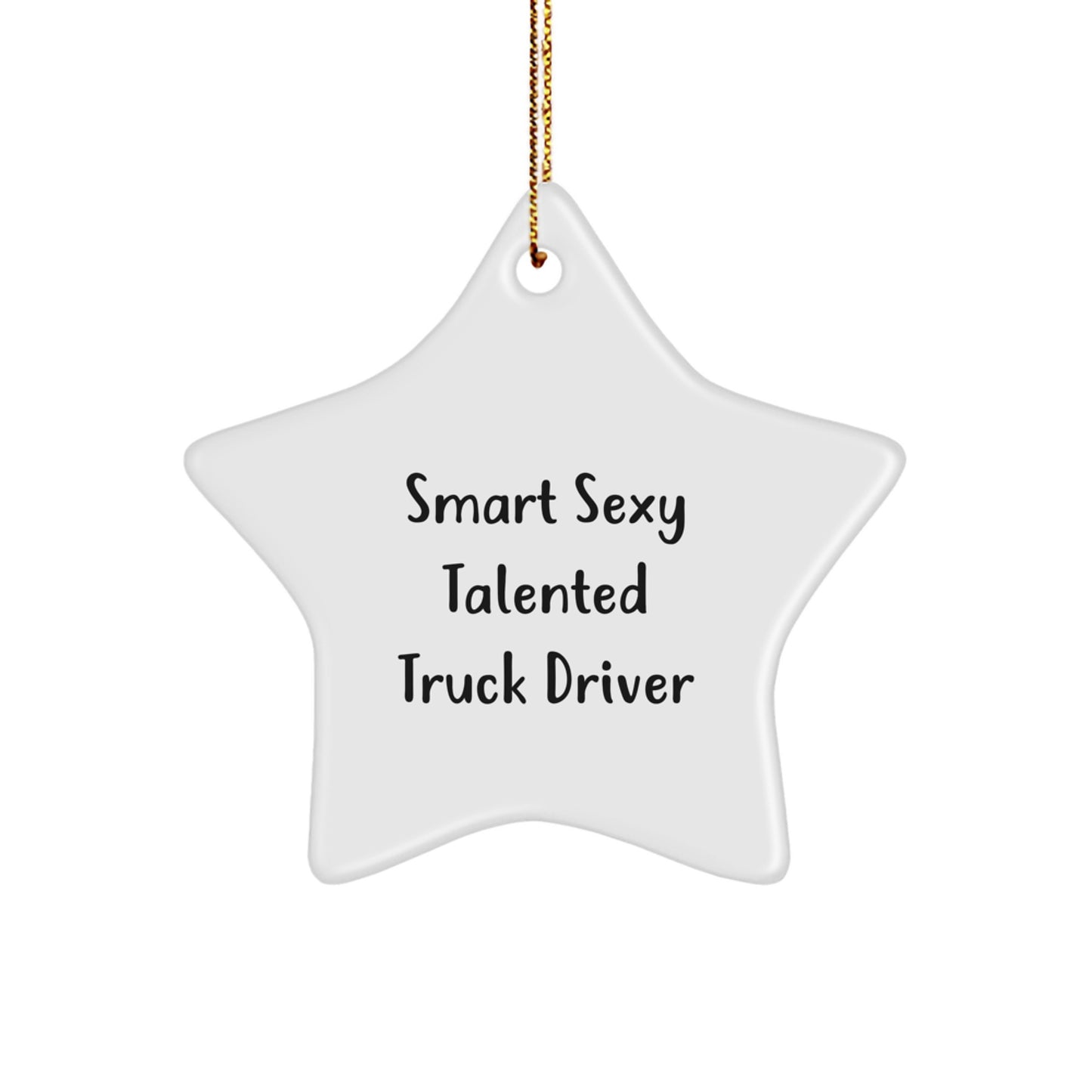 Smart Sexy Talented Truck Driver Star Ornament, Gifts from Men, for Truck Driver, Christmas Unique Presents, Funny Quote - Image 1