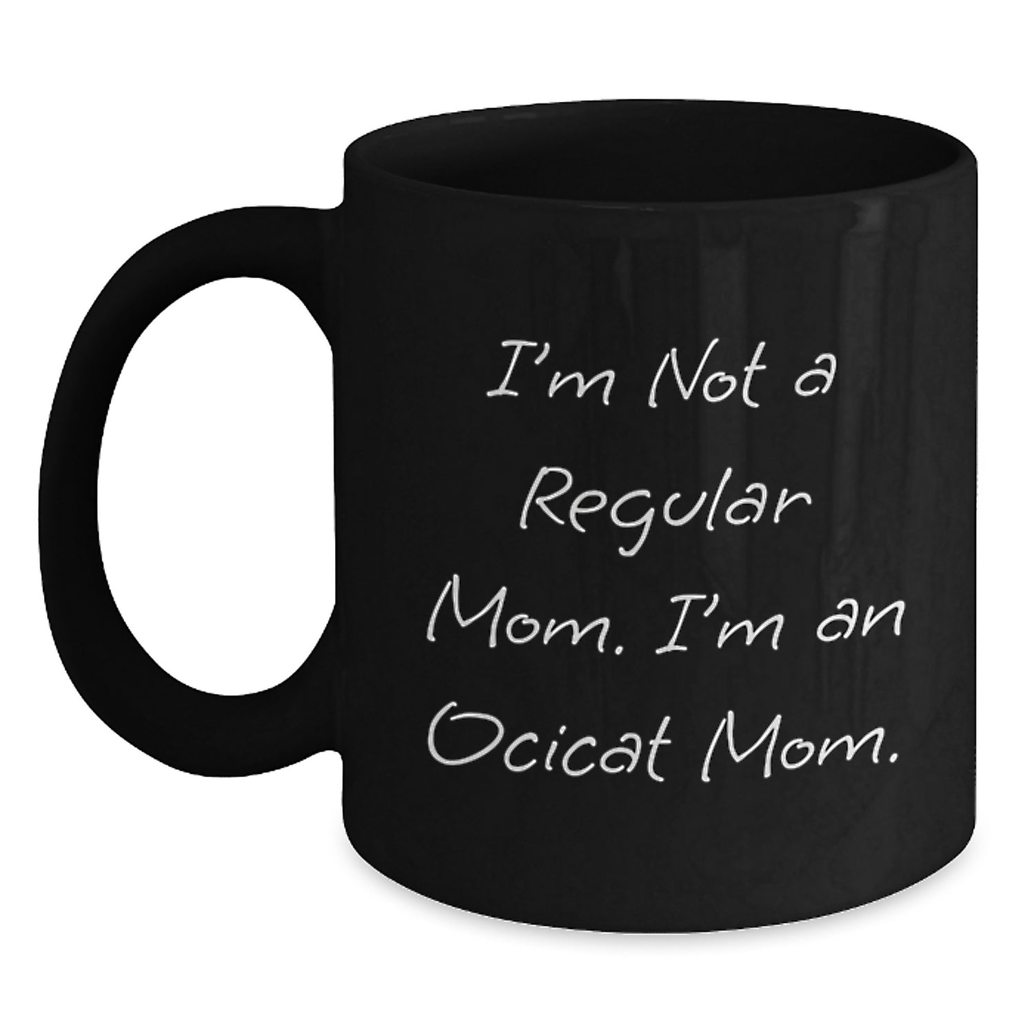 Funny Ocicat Mom Black Coffee Mug, Gifts from Mom for Ocicat Lover, Birthday Unique Gifts, I'm Not A Regular Mom. I'm An Ocicat Mom. - Main