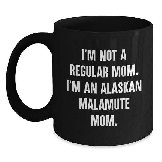 Funny Alaskan Malamute Mom Gifts for Graduation, Black Coffee Mug with Quote 'I'm Not A Regular Mom. I'm An Alaskan Malamute Mom.' for Friends, Family, Coworkers - Main