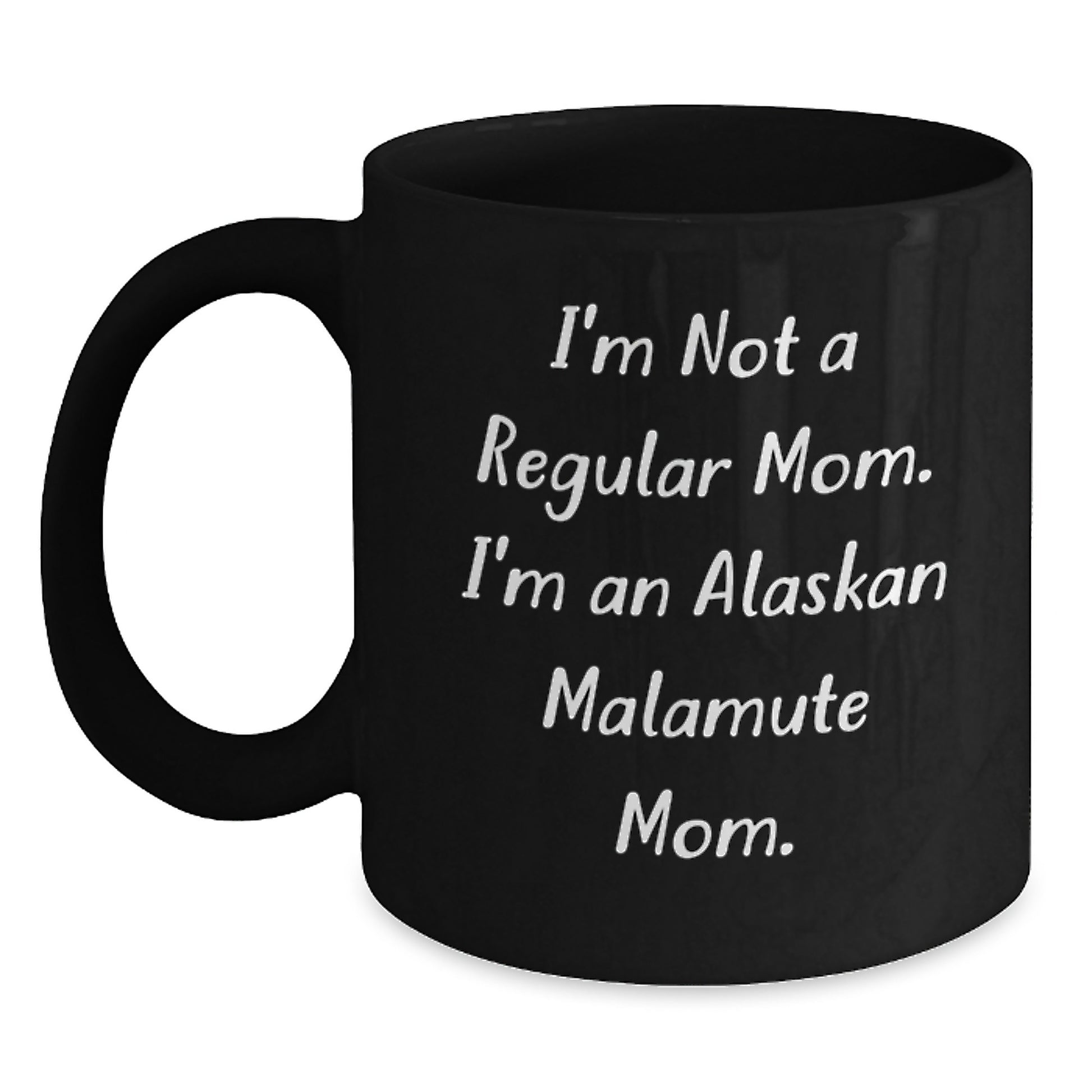 Funny Alaskan Malamute Mom Gifts for Men from Friends - Inspirational Graduation Unique Gifts for Her, I'm Not A Regular Mom. I'm An Alaskan Malamute Mom. Black Coffee Mug - Main