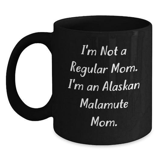 Funny Alaskan Malamute Mom Gifts for Men from Friends - Inspirational Graduation Unique Gifts for Her, I'm Not A Regular Mom. I'm An Alaskan Malamute Mom. Black Coffee Mug - Main
