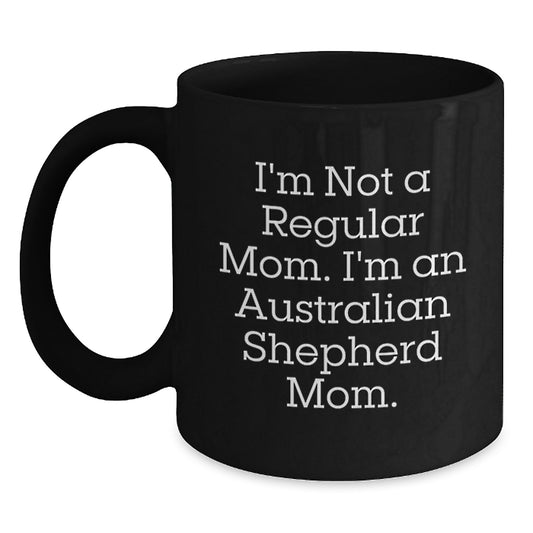 Funny Australian Shepherd Dog Mom Gifts from Family for Graduation, I'm Not A Regular Mom. I'm An Australian Shepherd Mom. Black Coffee Mug - Main