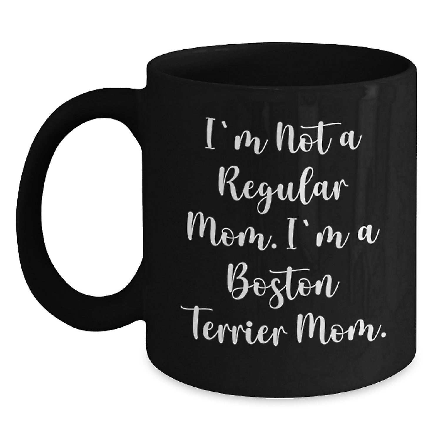 Boston Terrier Dog Mom Funny Gifts for Friends and Family - 'I'm Not A Regular Mom. I'm A Boston Terrier Mom.' Black Coffee Mug, Microwave and Dishwasher Safe, 11oz or 15oz - Main