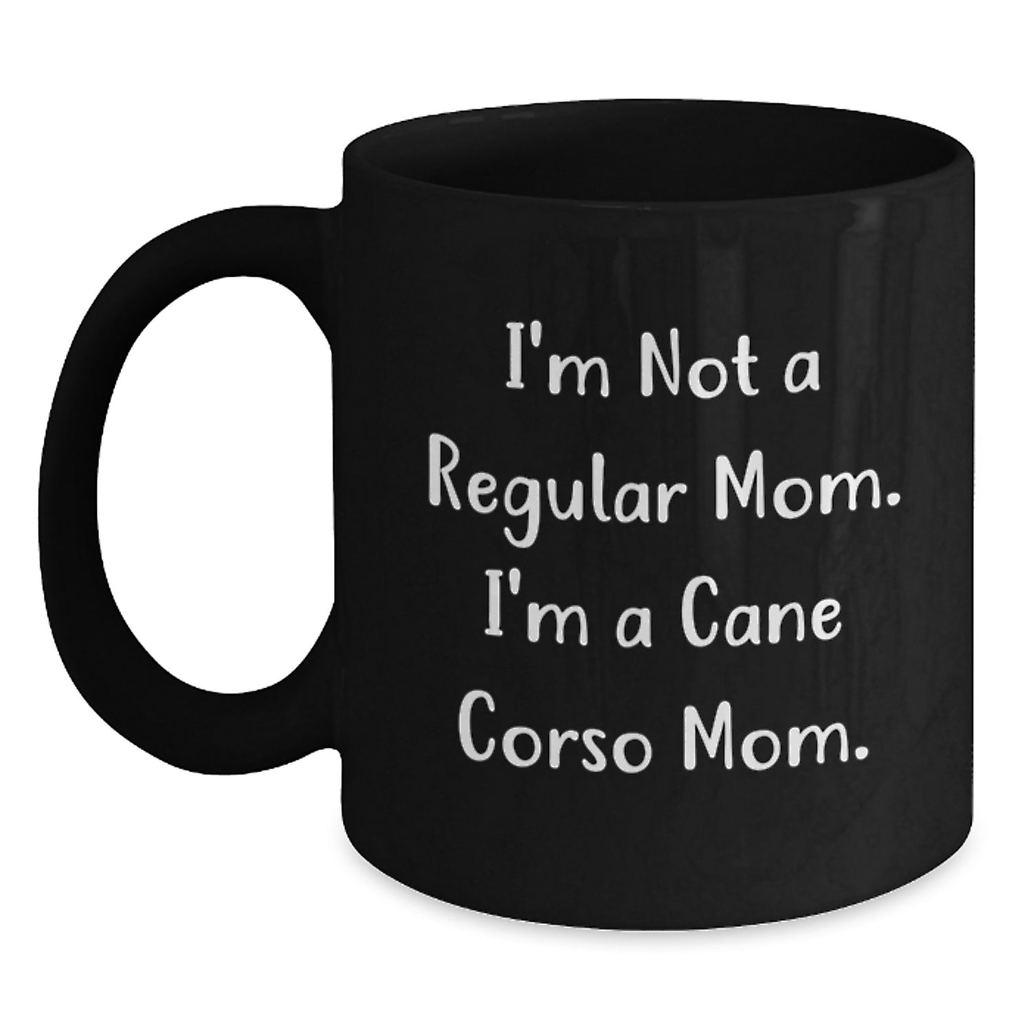 Cute Cane Corso Mom Quotes Black Coffee Mugs, Gifts from Mom, Gifts for Cane Corso Dog Lovers, Unique Graduation Gifts for Men, Women, Friends, Family - 'I'm Not A Regular Mom. I'm A Cane Corso Mom.' - Main