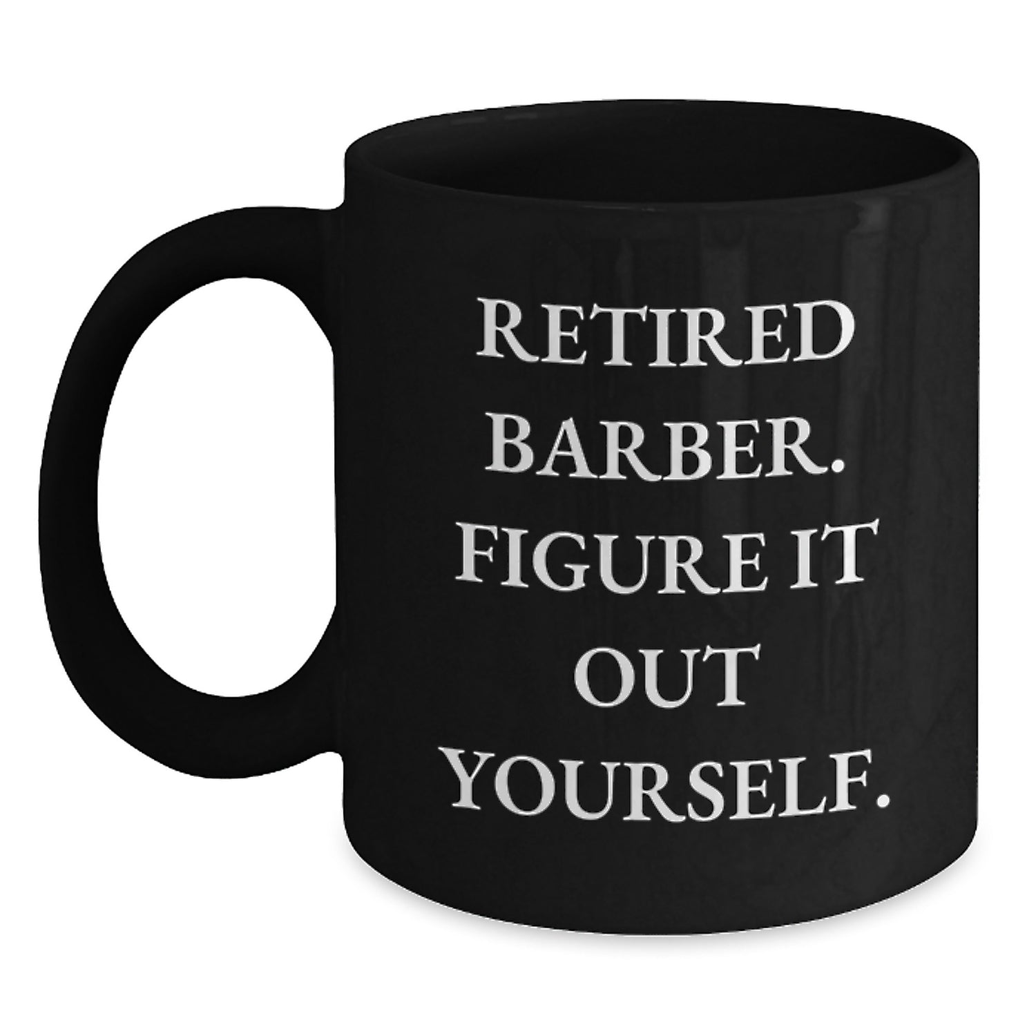 Barber Humor Gifts from Friends for Birthday, Retired Barber Figure It Out Yourself Quote Black Coffee Mug - Main