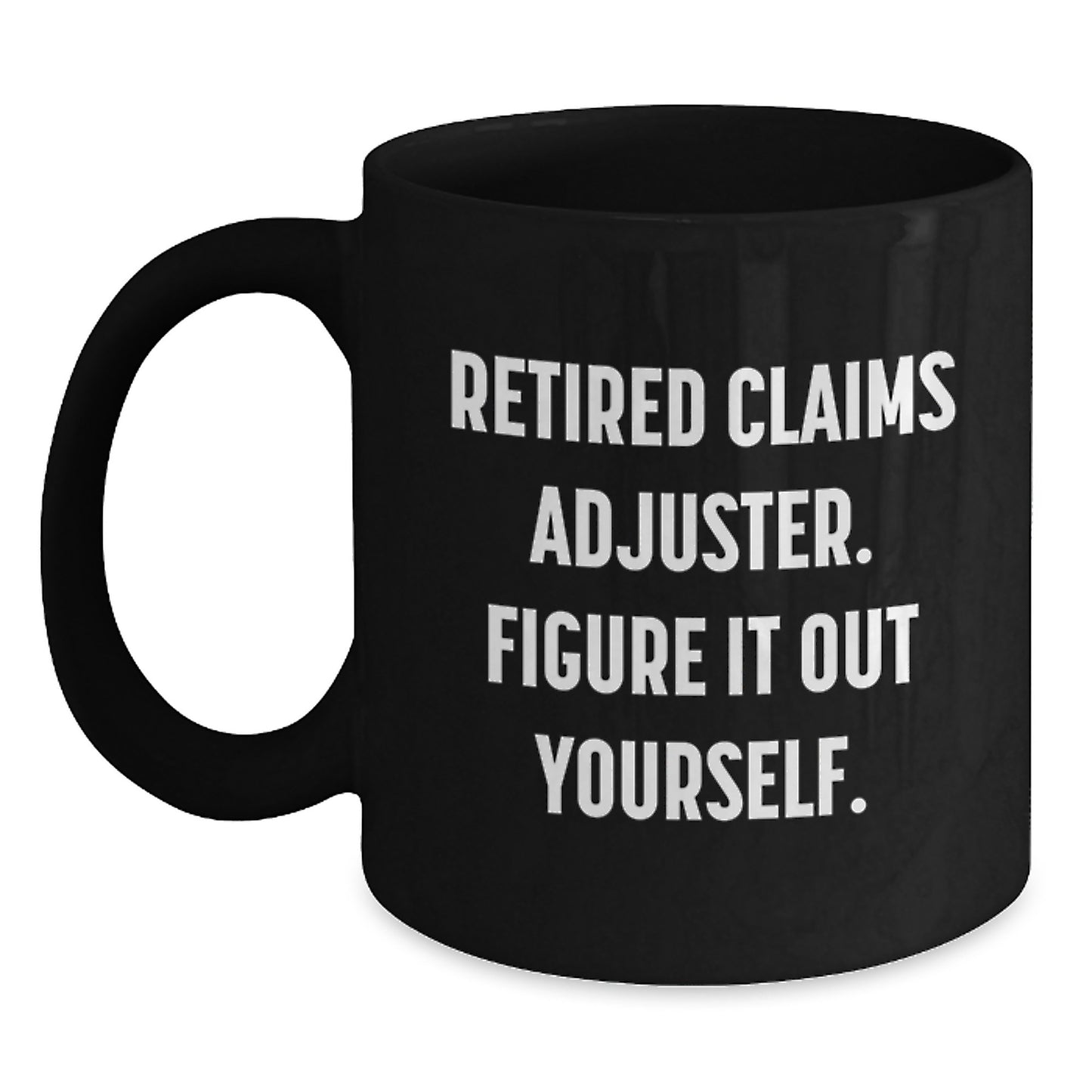 Funny Claims Adjuster Gifts from Friends - Black Coffee Mug 'Retired Claims Adjuster. Figure It Out Yourself.' for Birthday - Main