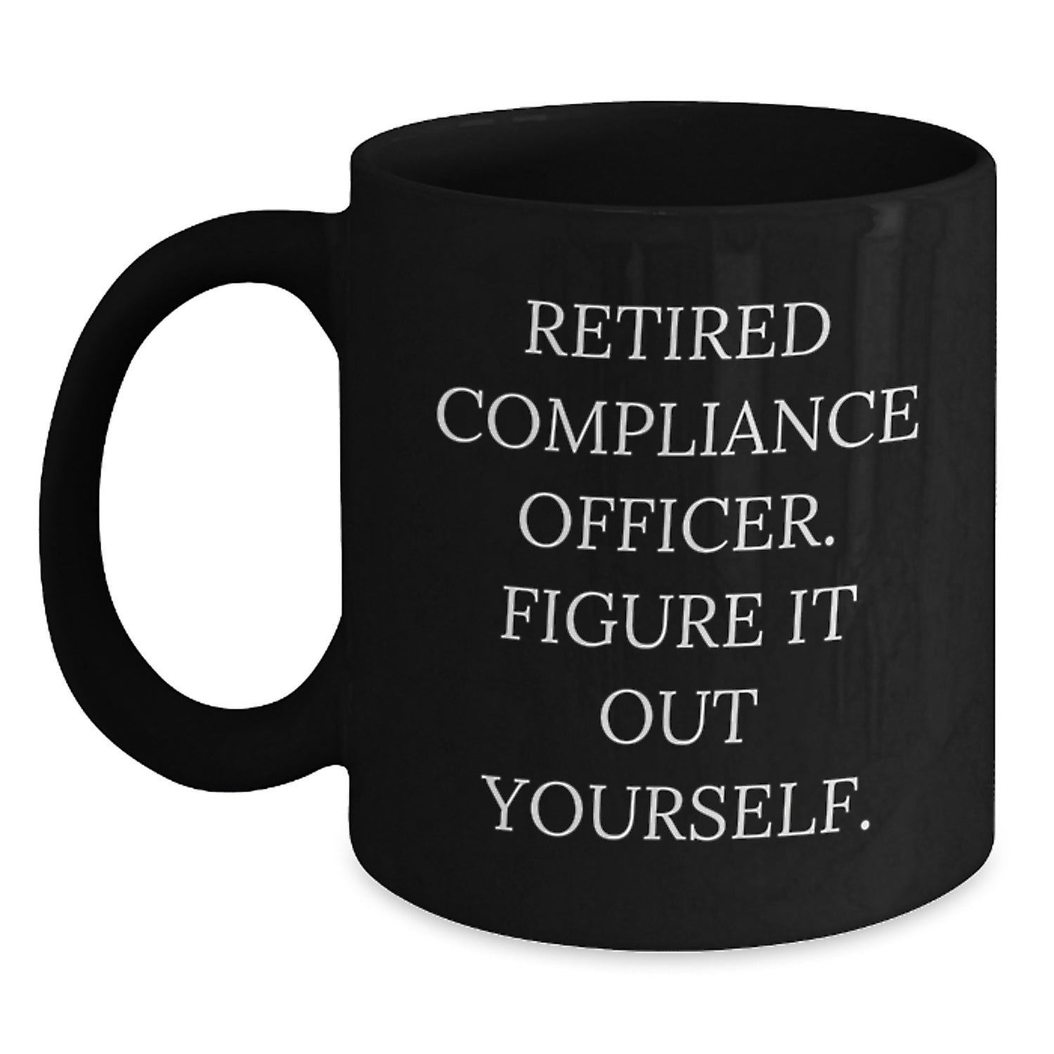 Compliance Officer Gifts Funny Quote Black Coffee Mugs for Men Friends Coworkers Family, Birthday Unique Gifts from Men Women to Compliance Officer, 11oz or 15oz Microwave Dishwasher Safe - Main