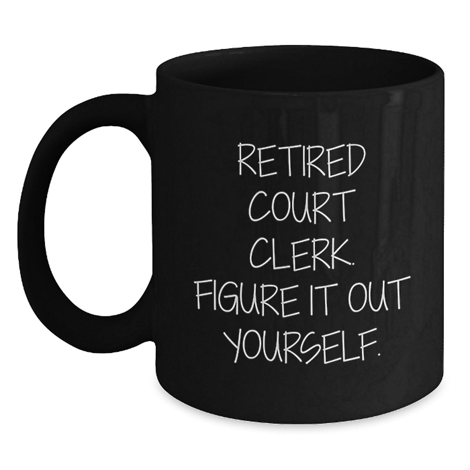 Funny Court Clerk Gifts for Birthdays - Black Coffee Mug with 'Retired Court Clerk. Figure It Out Yourself.' Quote - Gifts from Friends and Family - Main